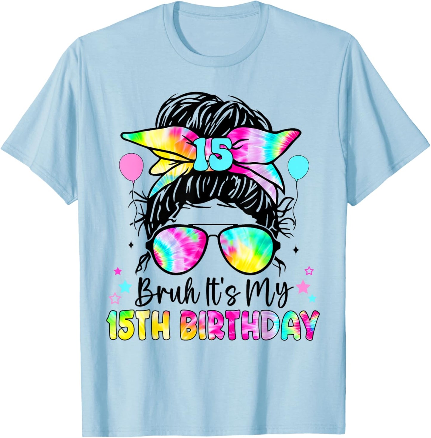 Bruh It's My 15th Birthday 15 Year Old Birthday For Girl T-Shirt - T-Shirt | Light Blue