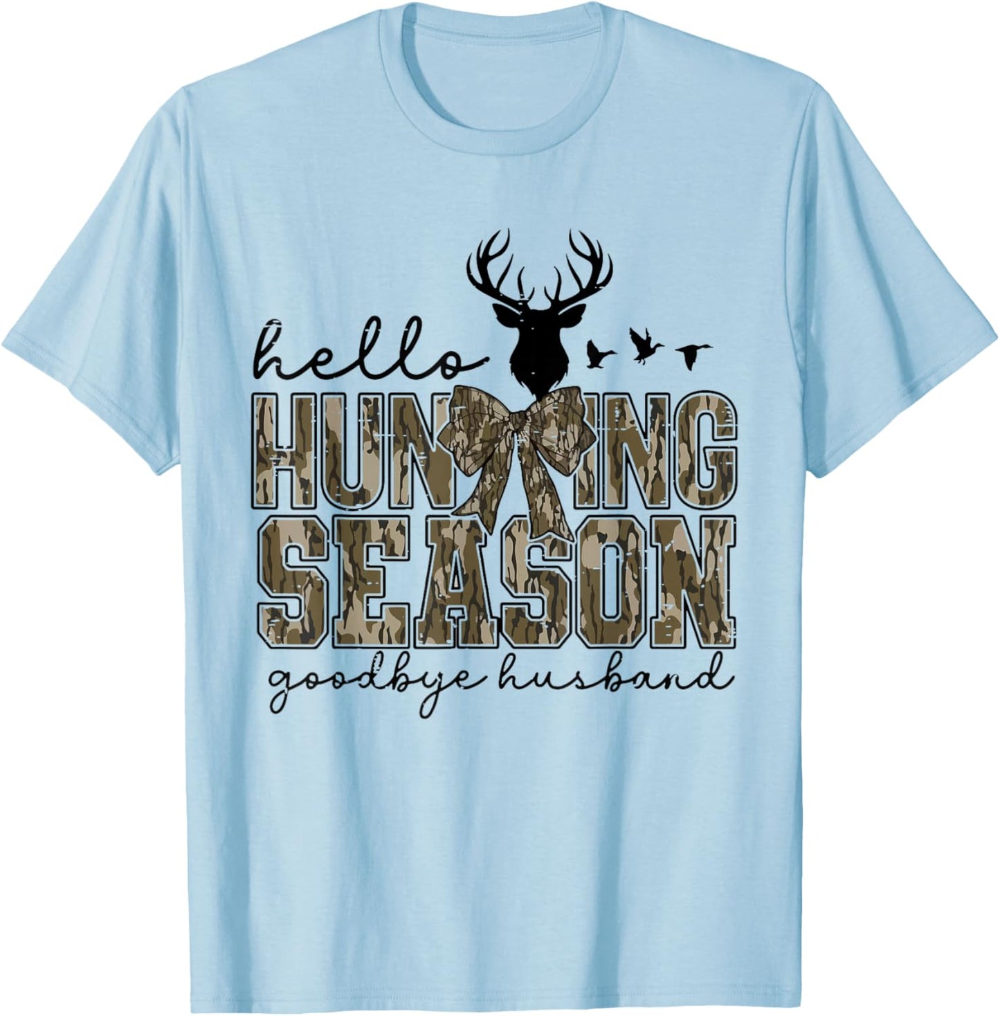 Funny Deer Cute Hello Hunting Season Goodbye Husband Camo T-Shirt - T-Shirt | Light Blue