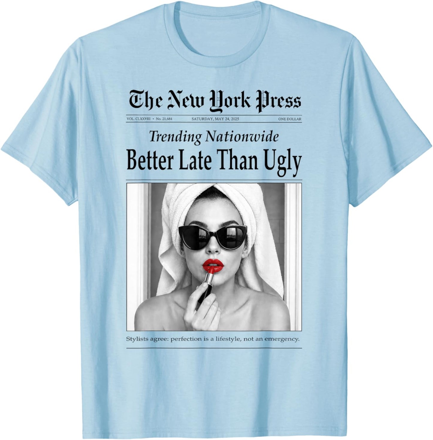 Better Late Than Ugly, Novelty Newspaper Style Groomed Women T-Shirt - T-Shirt | Light Blue