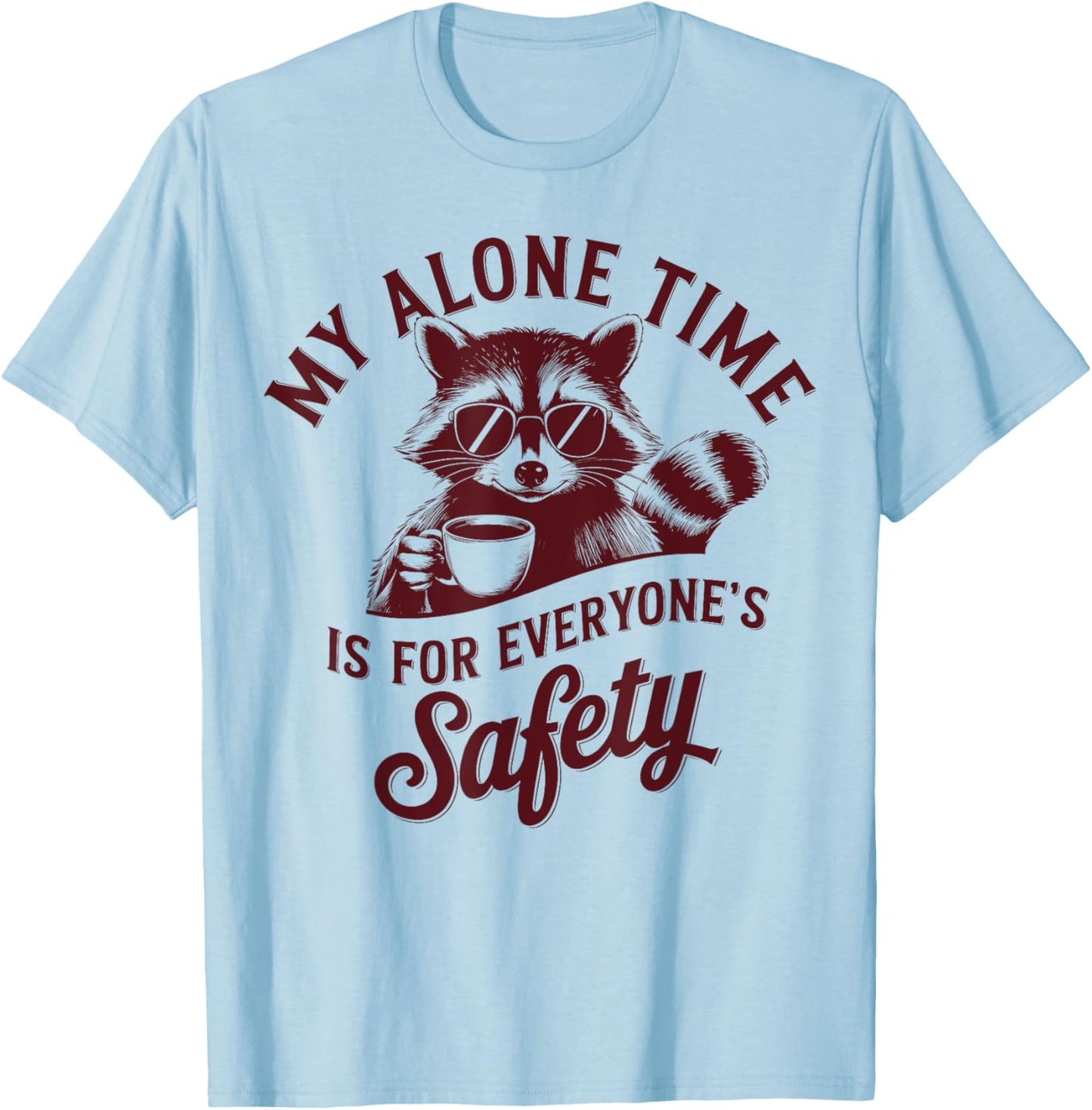 My Alone Time Is For Everyone Safety Funny Raccoon Introvert T-Shirt - T-Shirt | Light Blue