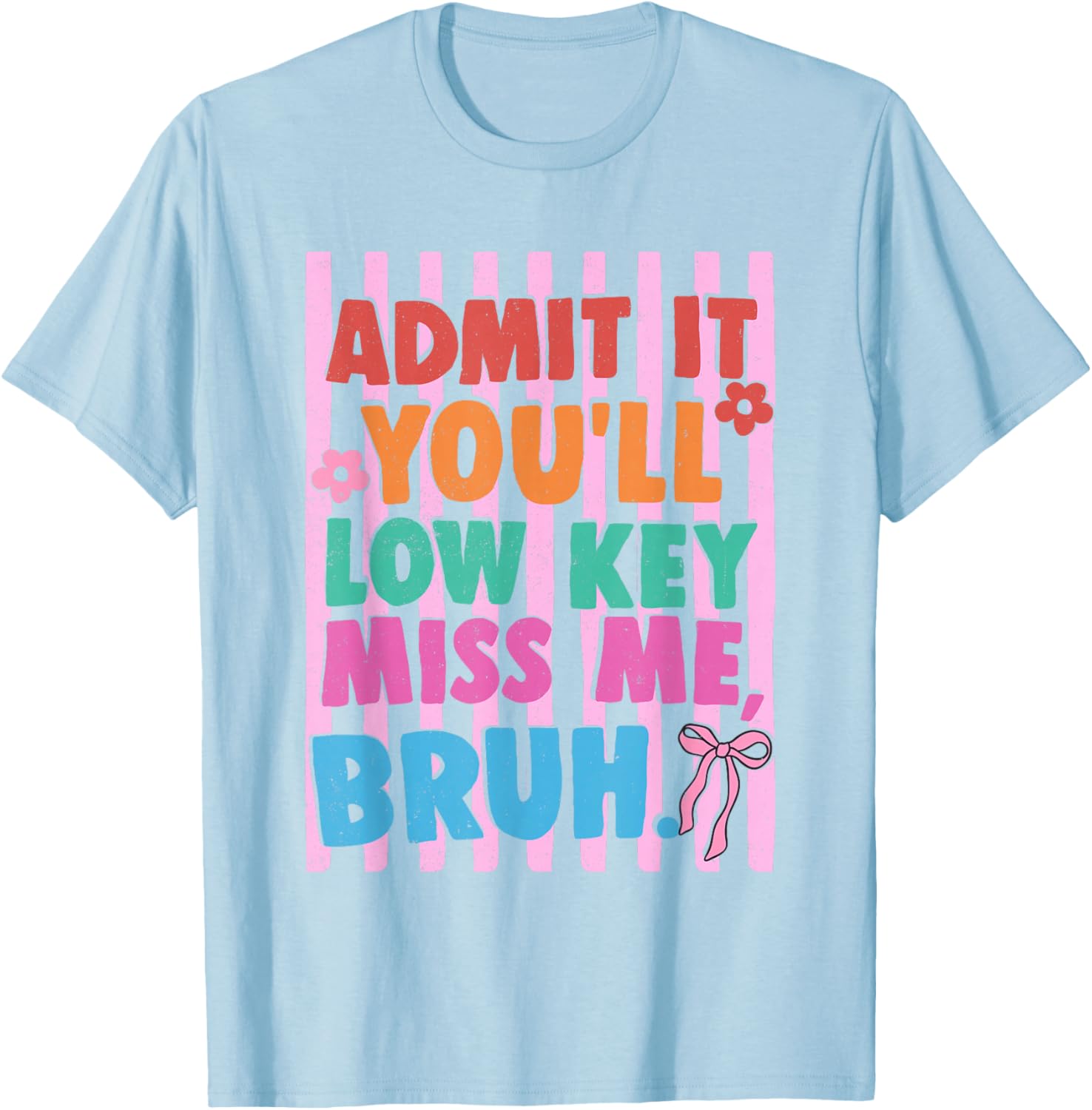 Admit It You'll Low Key Miss Me Bruh End of Year Teacher T-Shirt - T-Shirt | Light Blue