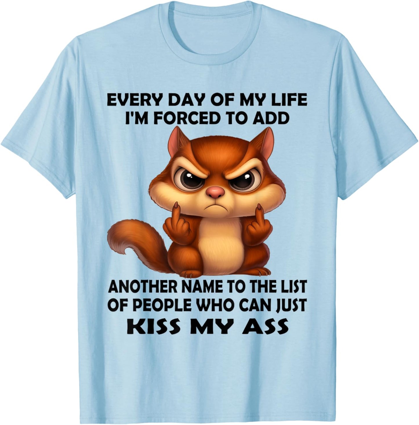 Every Day of My Life I'm Forced to Add Another Name to The T-Shirt - T-Shirt | Light Blue
