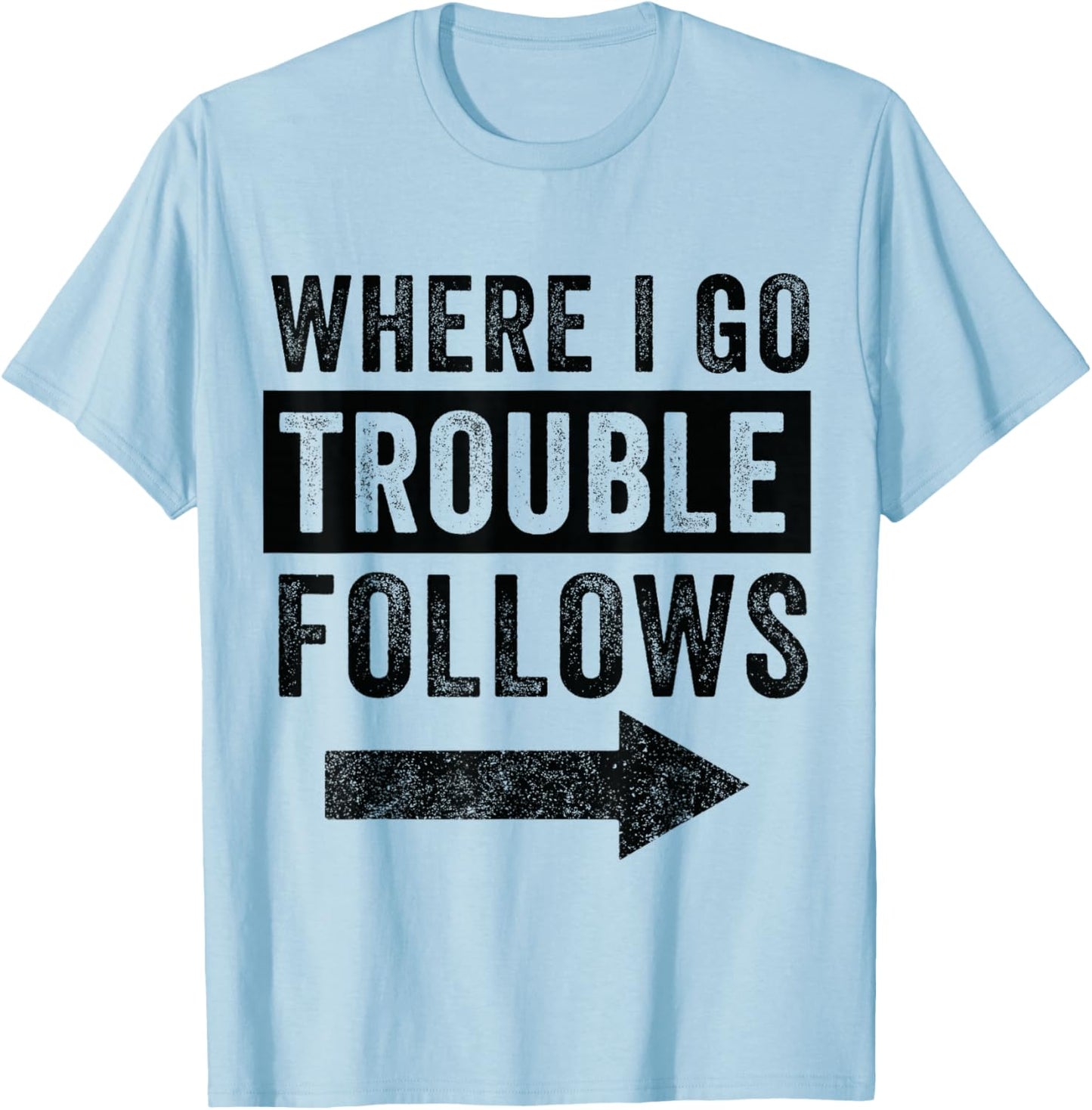 Where I Go Trouble Follows Funny Matching Couple Set T-Shirt - T-Shirt | Light Blue