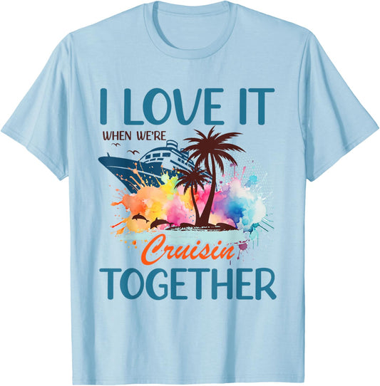 I Love It When We're Cruising Together Family Cruise 2026 T-Shirt - T-Shirt | Light Blue