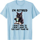 I Don't Want Have To You Can't Make Me I'm Retired Funny Cat , Small, Grey T-Shirt - T-Shirt | Light Blue