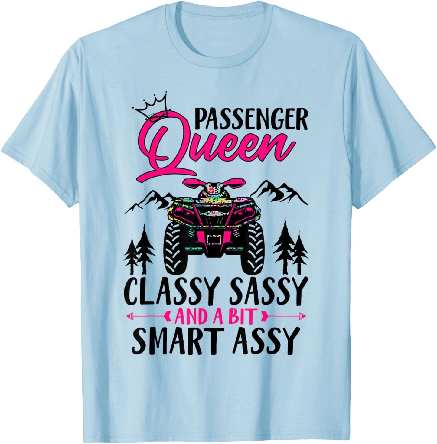 ATV Four Wheeler Passenger Queen Classy Sassy & Smart Assy T-Shirt - T-Shirt | Light Blue
