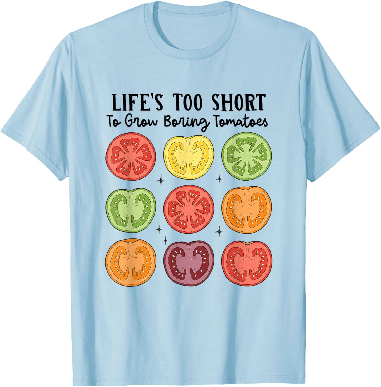 Funny Gardening Life's Too Short to Grow Boring Tomatoes T-Shirt - T-Shirt | Light Blue