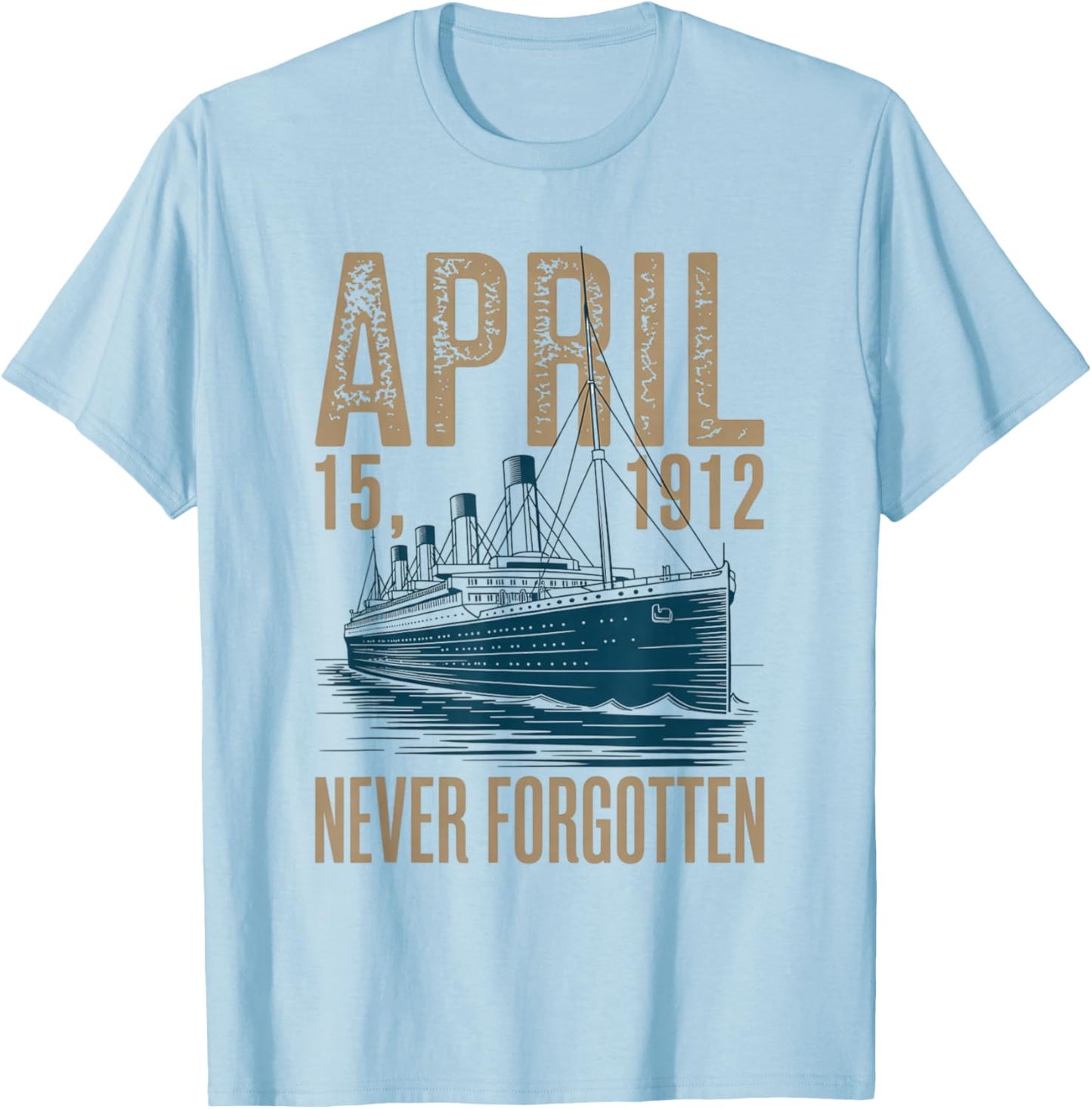 Titanic April 15 1912 Never Forgotten Design T-Shirt - T-Shirt | Light Blue