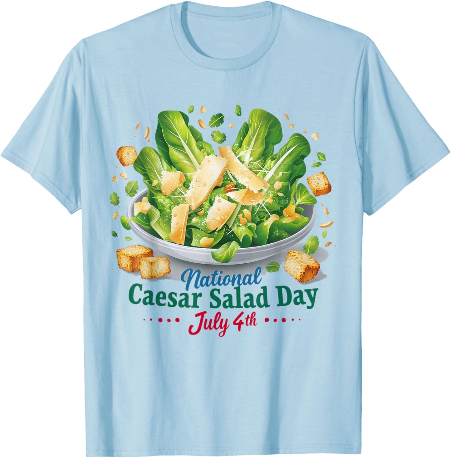 National Caesar Salad Day July 4th Celebration Salad Lover T-Shirt - T-Shirt | Light Blue