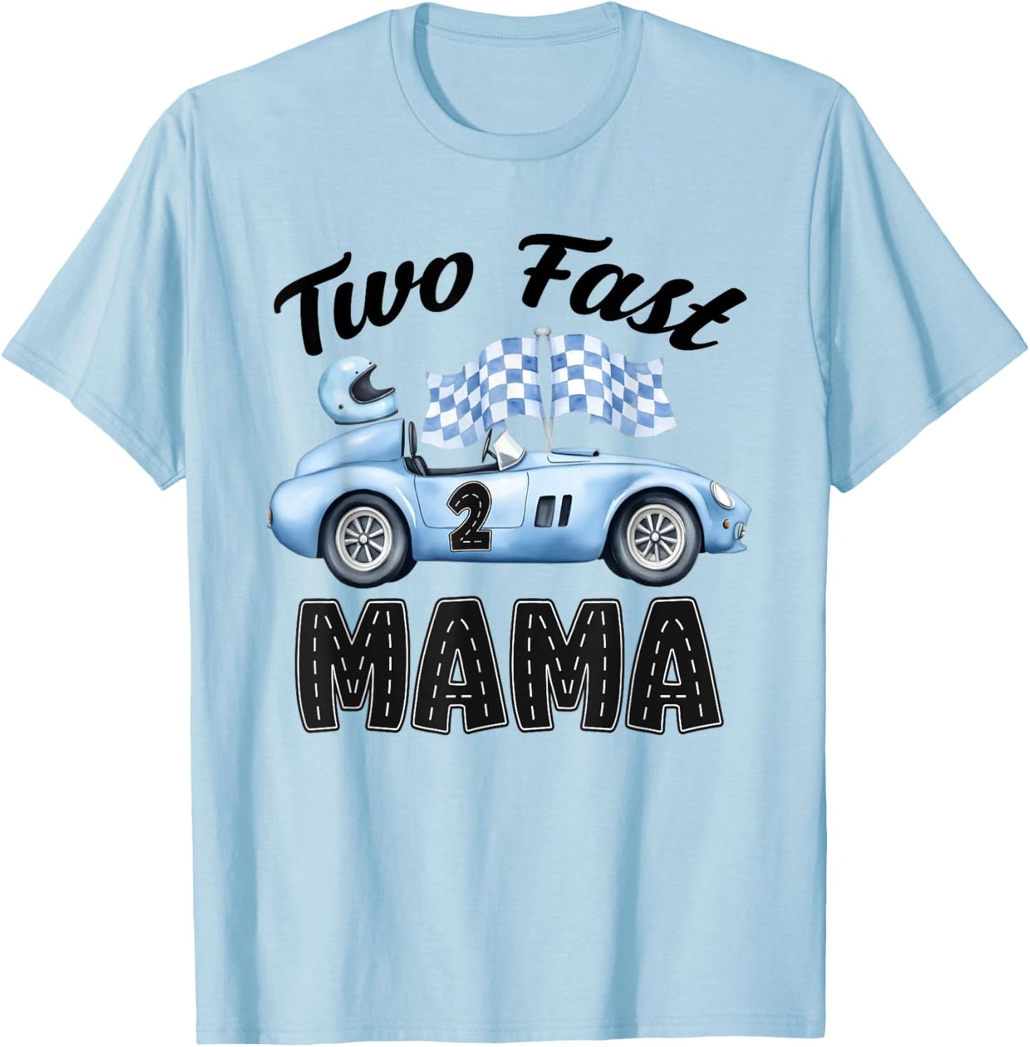 Two Fast Mama of The Birthday Boy Racing Car Party T-Shirt - T-Shirt | Light Blue