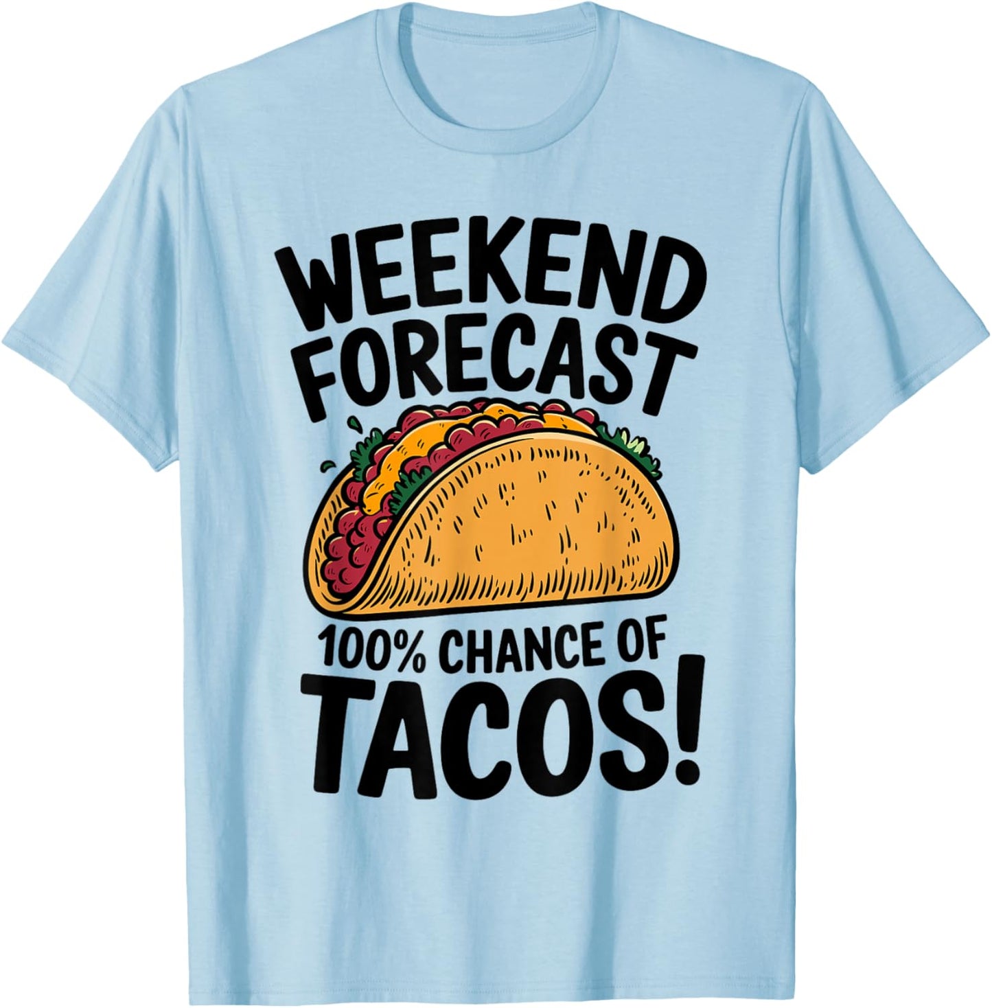 Weekend Forecast 100% Chance Of Tacos Funny Taco T-Shirt - T-Shirt | Light Blue