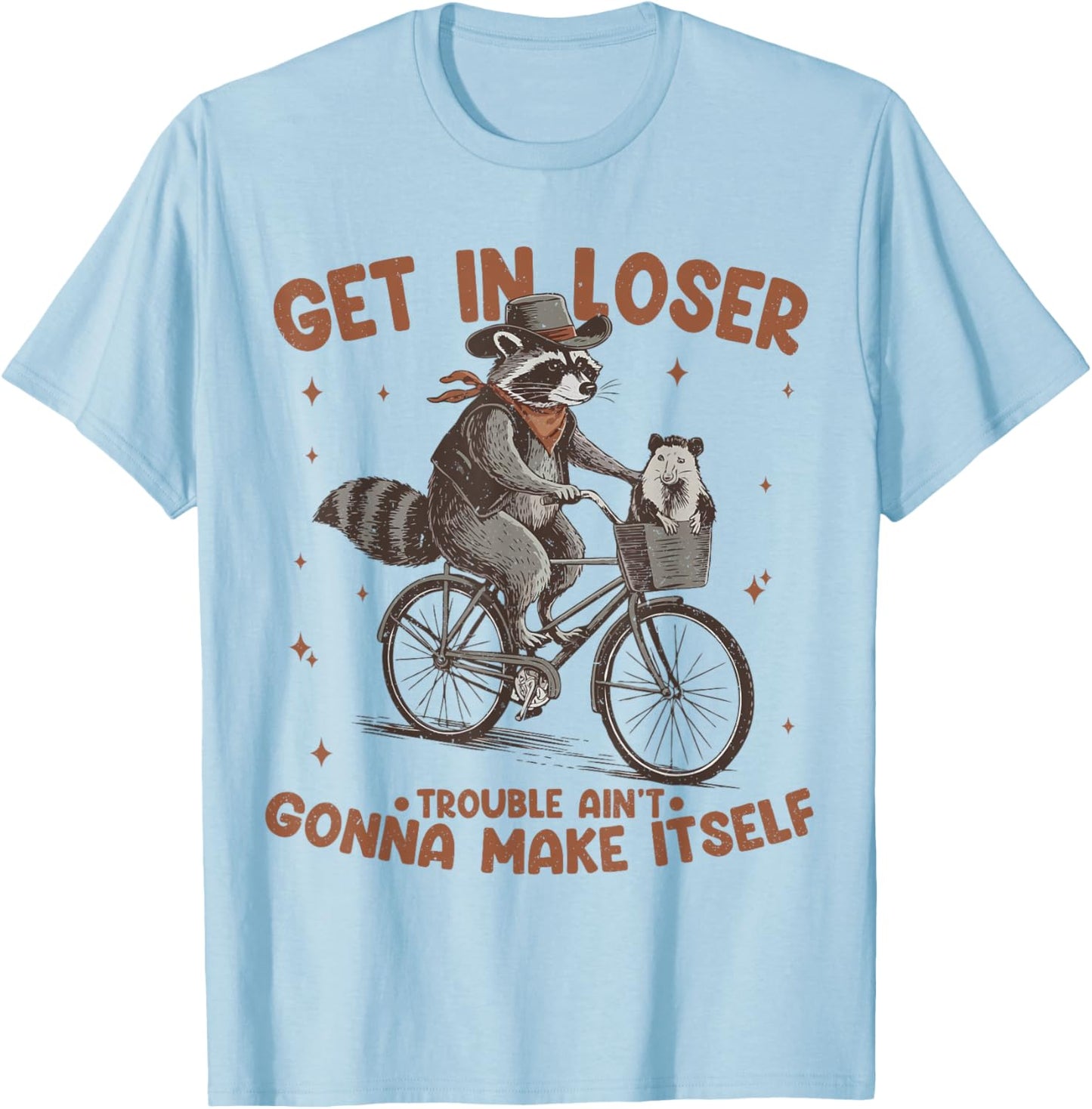Get In Loser Trouble Aint Gonna Make Itself Funny Raccoon T-Shirt - T-Shirt | Light Blue