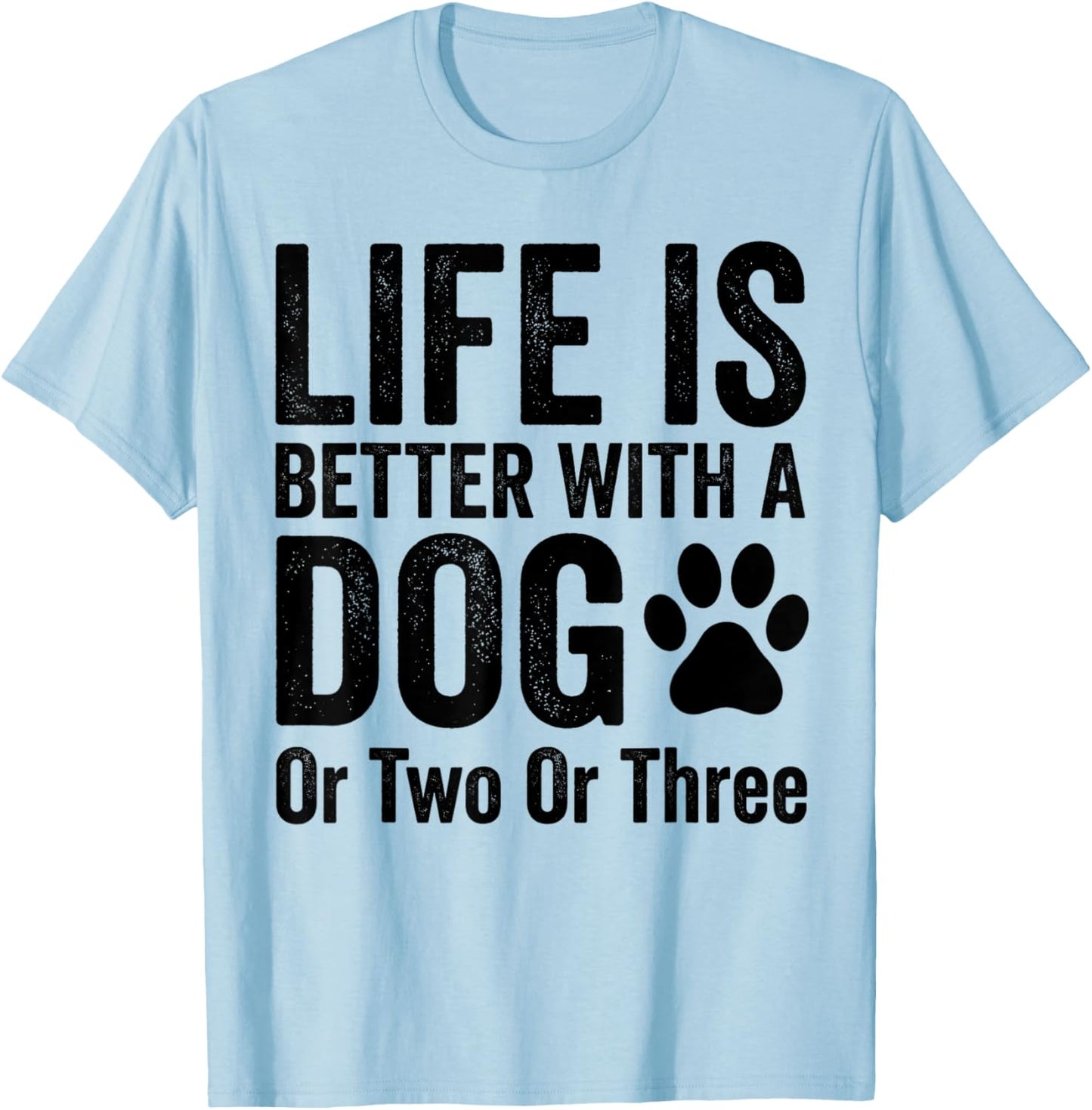 Life is Better with A Dog Or Two Or Three Dogs Lover T-Shirt - T-Shirt | Light Blue