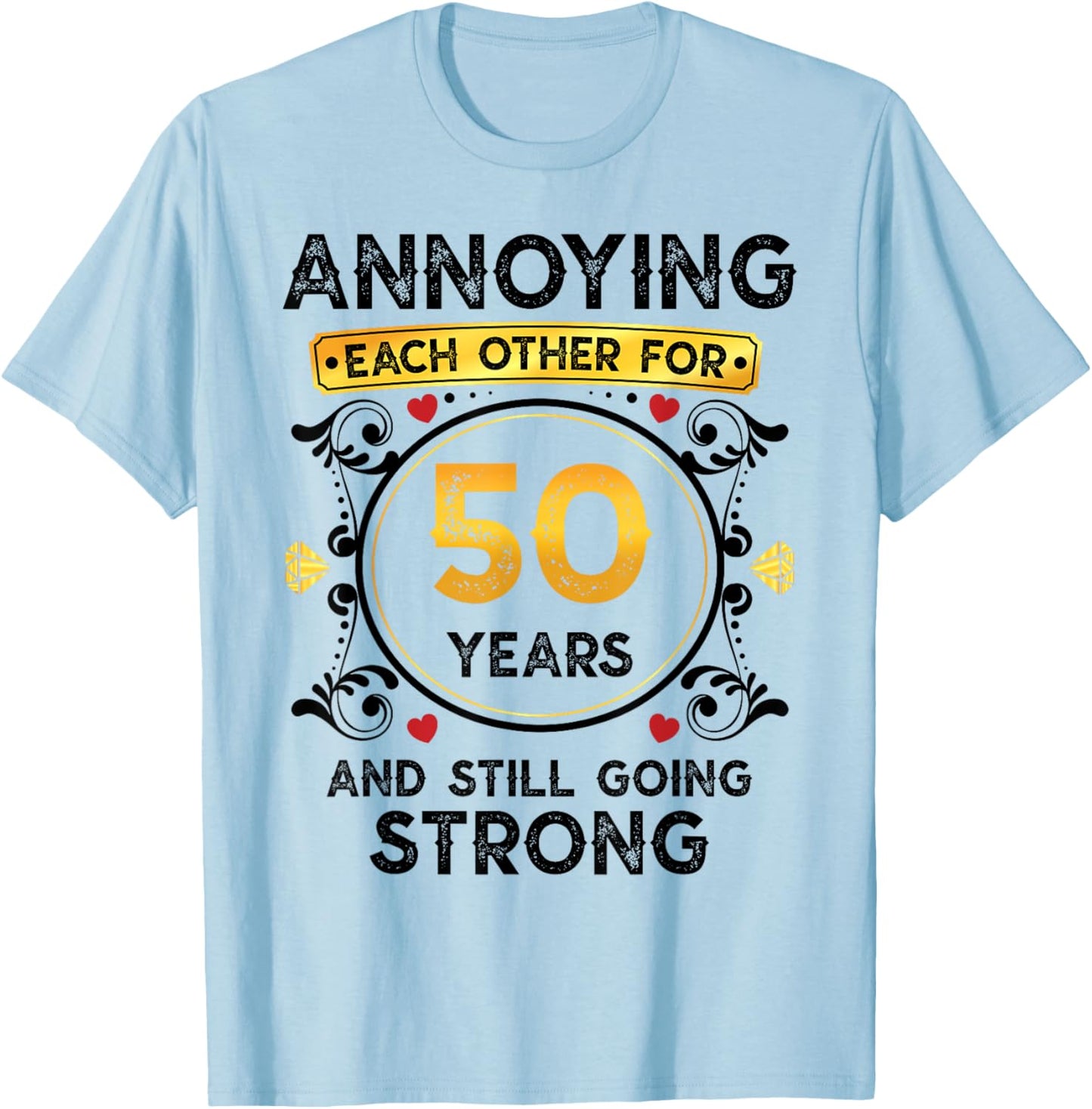Annoying Each Other 50 Years Funny 50th Wedding Anniversary T-Shirt - T-Shirt | Light Blue
