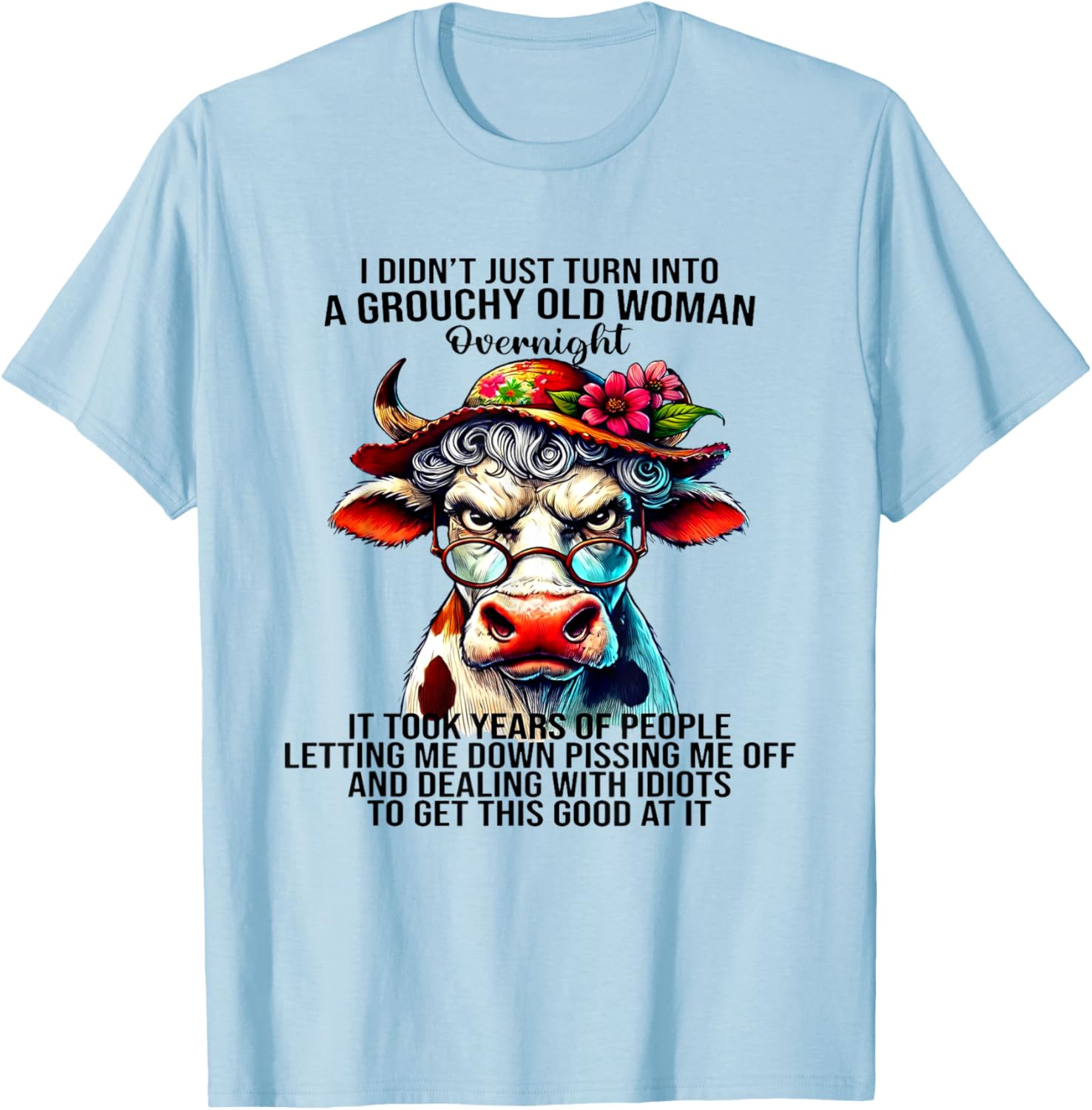 Cow I Didn't Just Turn Into A Grouchy Old Woman Overnight T-Shirt - T-Shirt | Light Blue