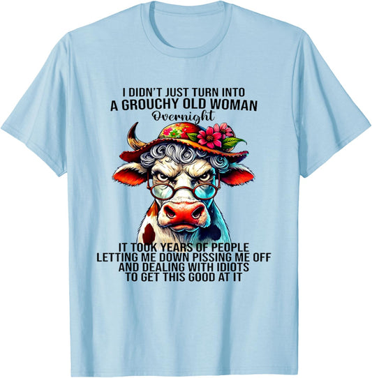 Cow I Didn't Just Turn Into A Grouchy Old Woman Overnight T-Shirt - T-Shirt | Light Blue