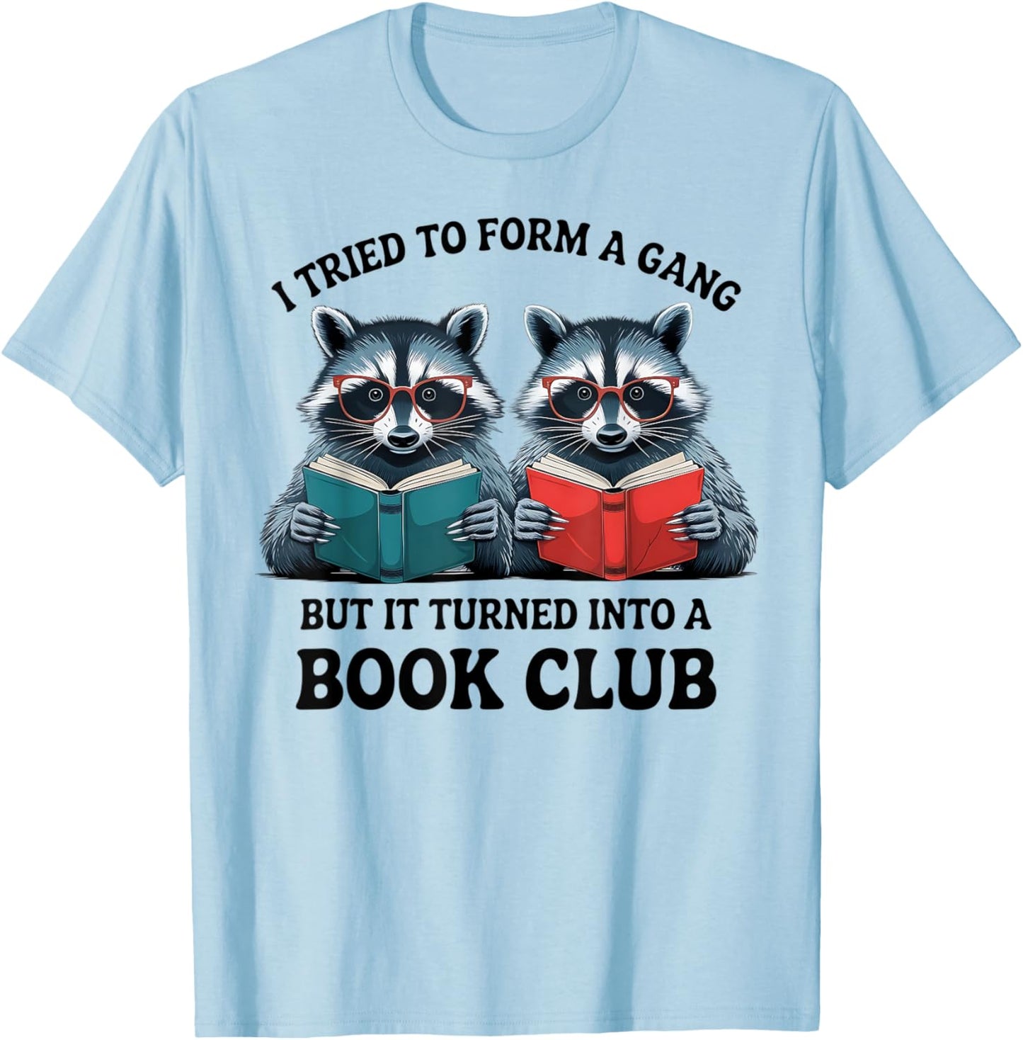 I Tried To Form Gang But It Turned Into A Book Club Reading T-Shirt - T-Shirt | Light Blue