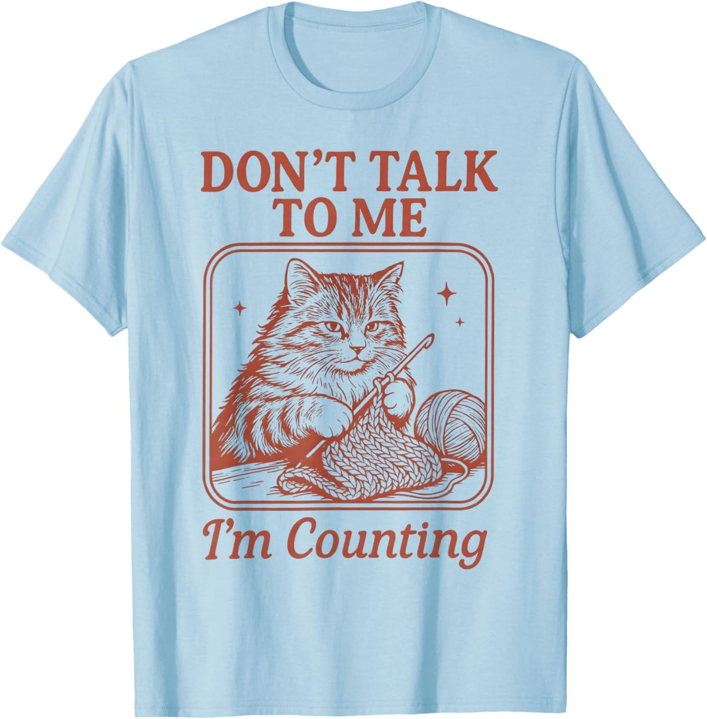Don't Talk to Me I'm Counting Crochet Crocheting Cat Knits T-Shirt - T-Shirt | Light Blue
