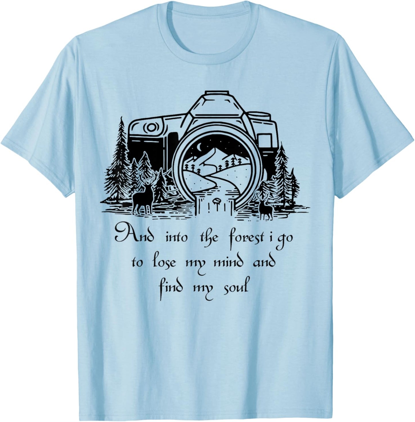 And Into The Forest I Go To Lose My Mind And Find My Soul T-Shirt - T-Shirt | Light Blue