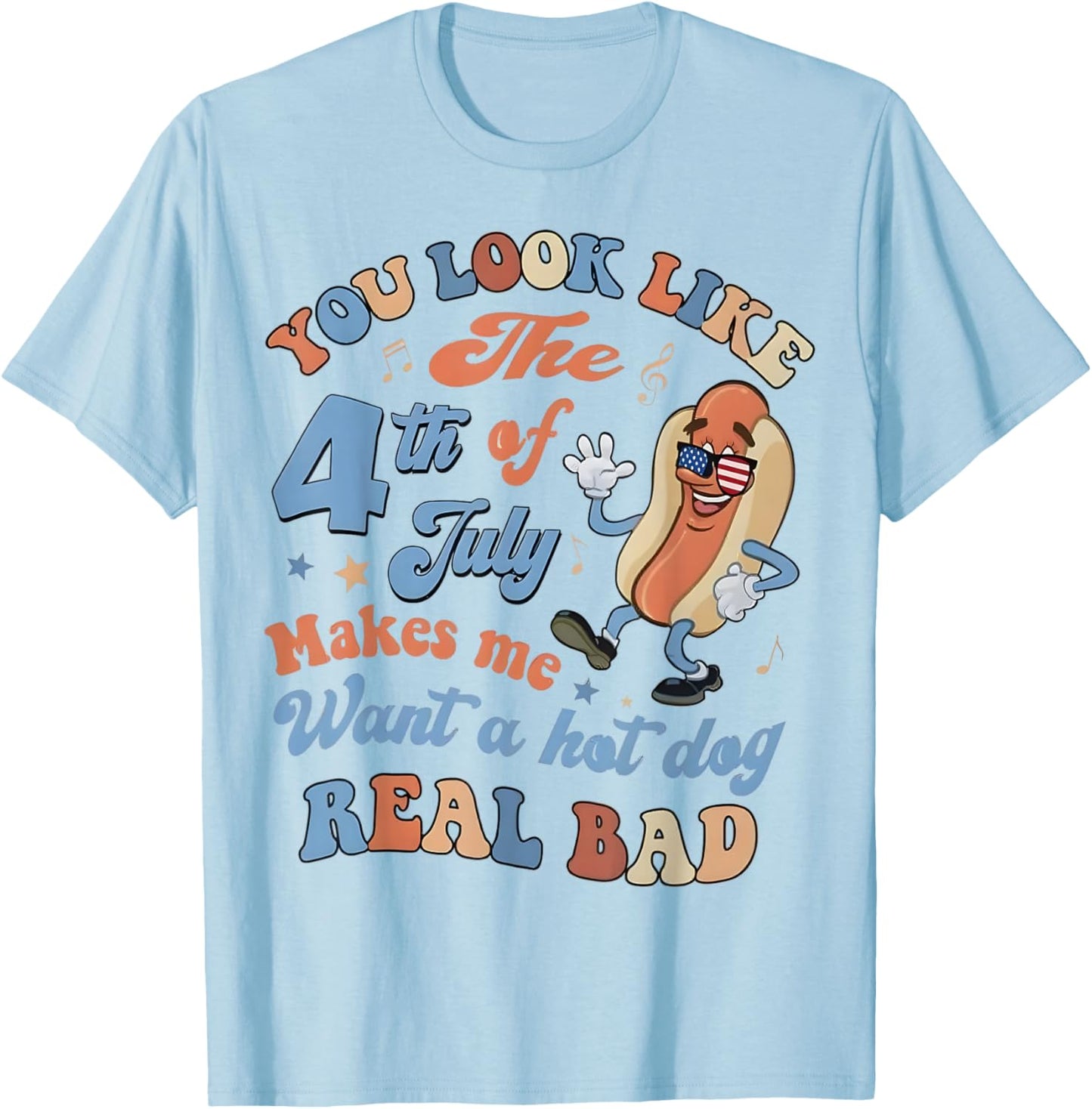 You Look Like The 4Th of July Makes Me Want A Hot Dog T-Shirt - T-Shirt | Light Blue