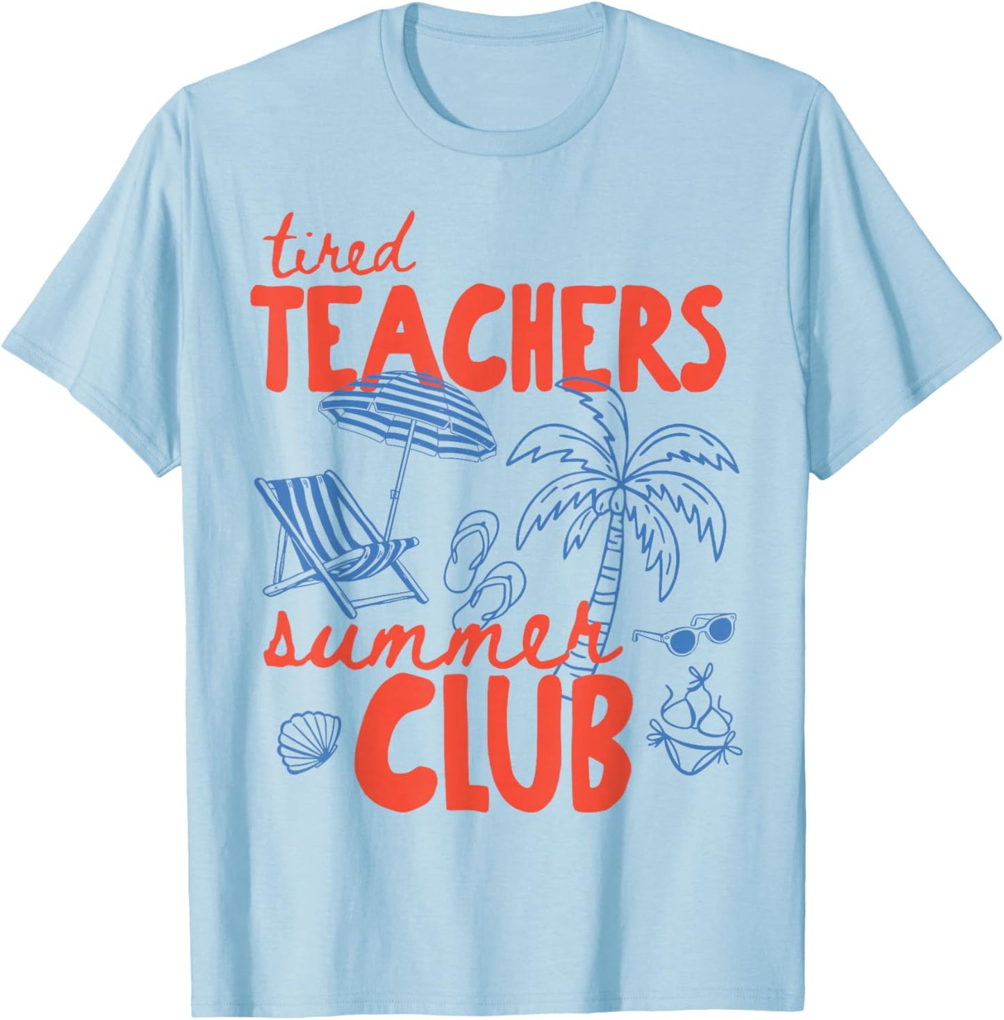 Tired Teachers Summer Club Happy Last Day of School Beach T-Shirt - T-Shirt | Light Blue