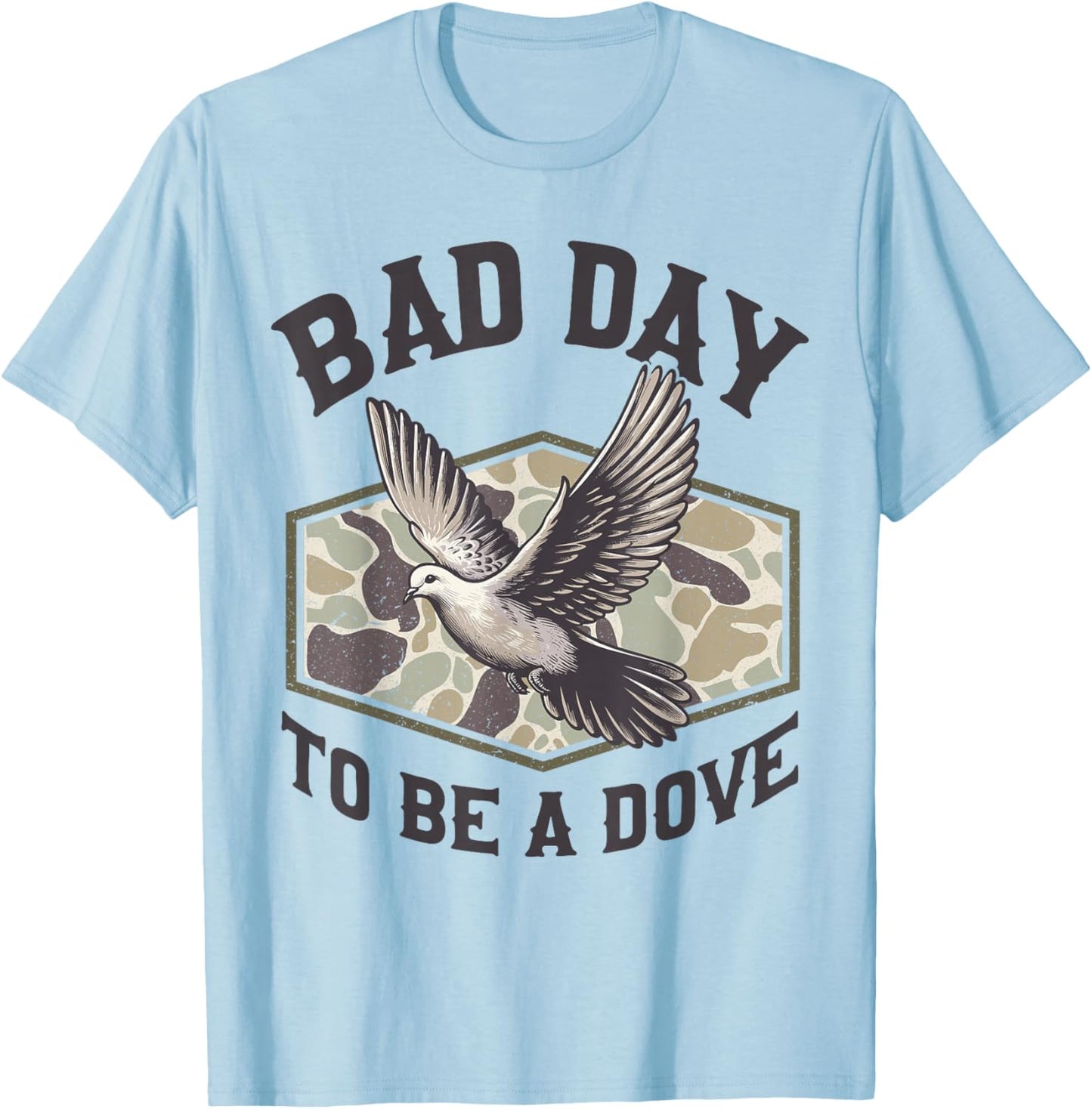 Bad Day to Be a Dove Bird Camo Hunting Season Funny Wildlife T-Shirt - T-Shirt | Light Blue