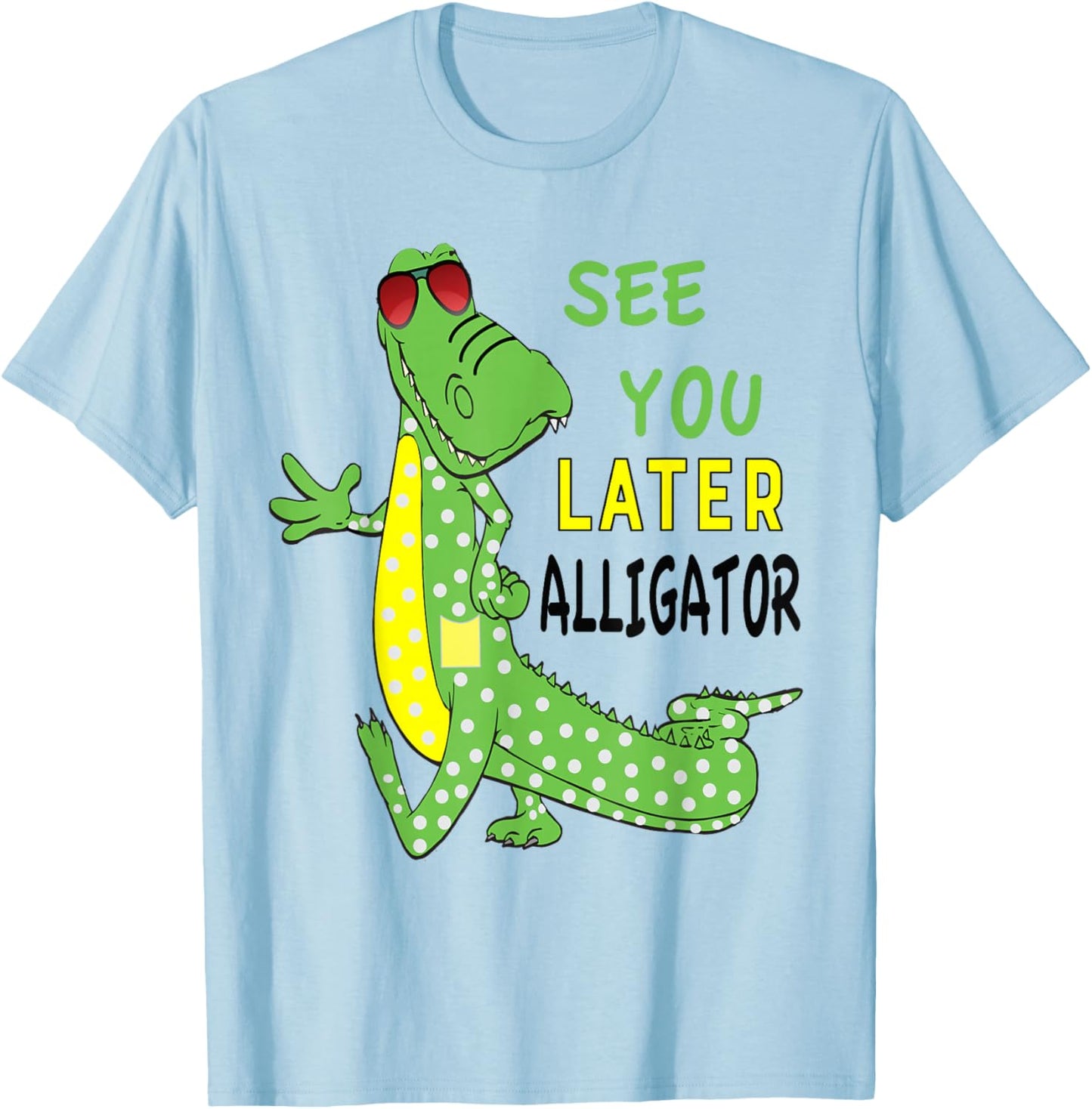 See You Later Alligator, After A While Crocodile Front Back T-Shirt - T-Shirt | Light Blue