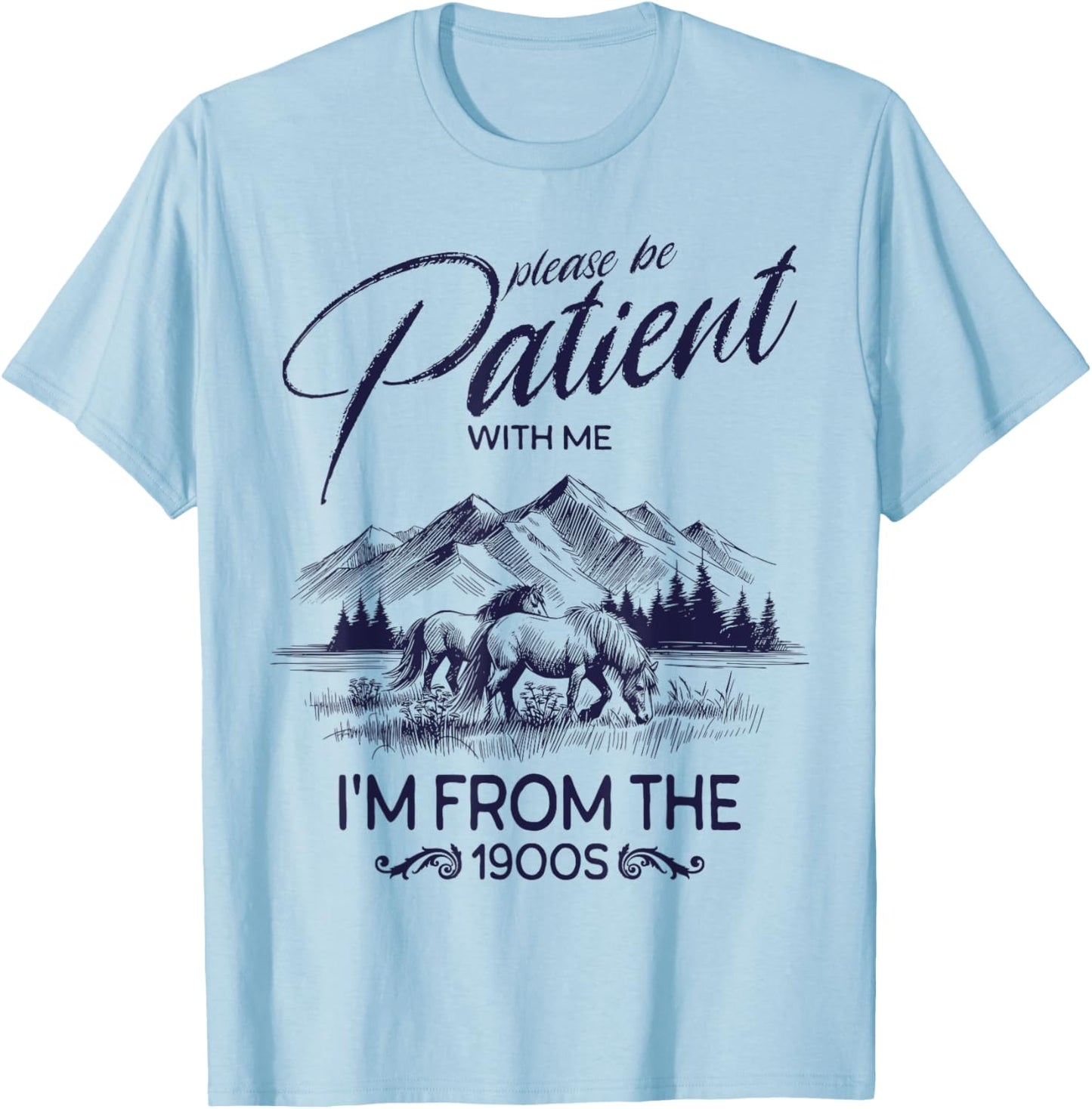Please Be Patient With Me I'm From The 1900s, Rustic Western T-Shirt - T-Shirt | Light Blue