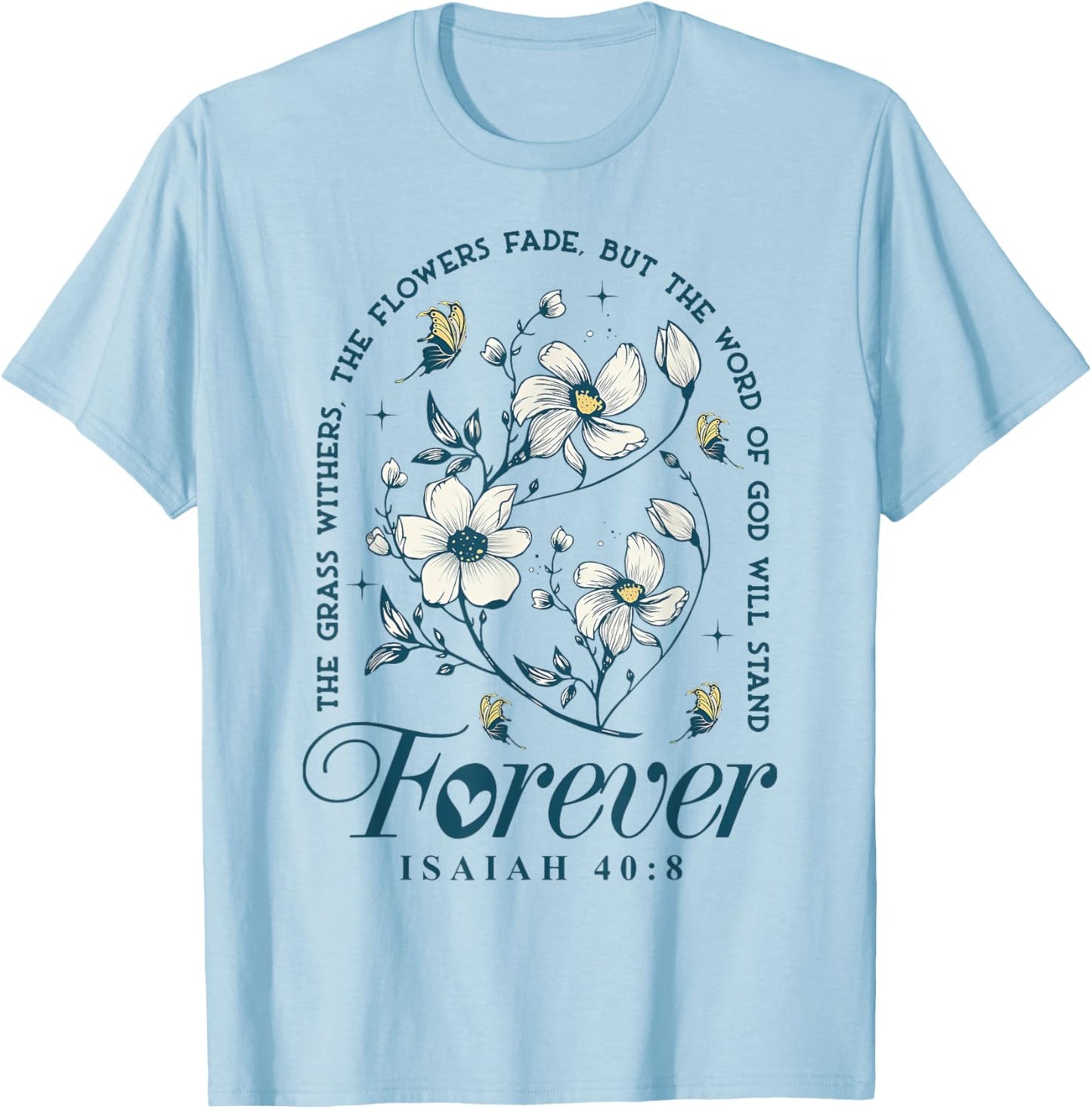 The Grass Withers The Flowers Fade But The Word Of God T-Shirt - T-Shirt | Light Blue