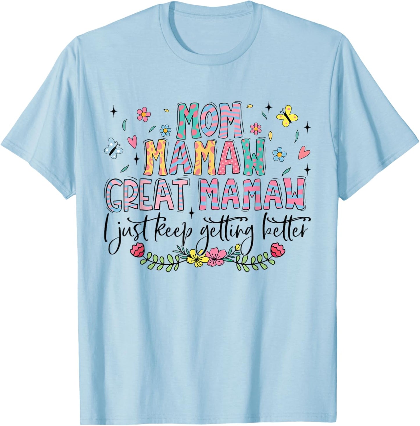 Mom Mamaw Great Mamaw I Just Keep Getting Better Mothers Day T-Shirt - T-Shirt | Light Blue
