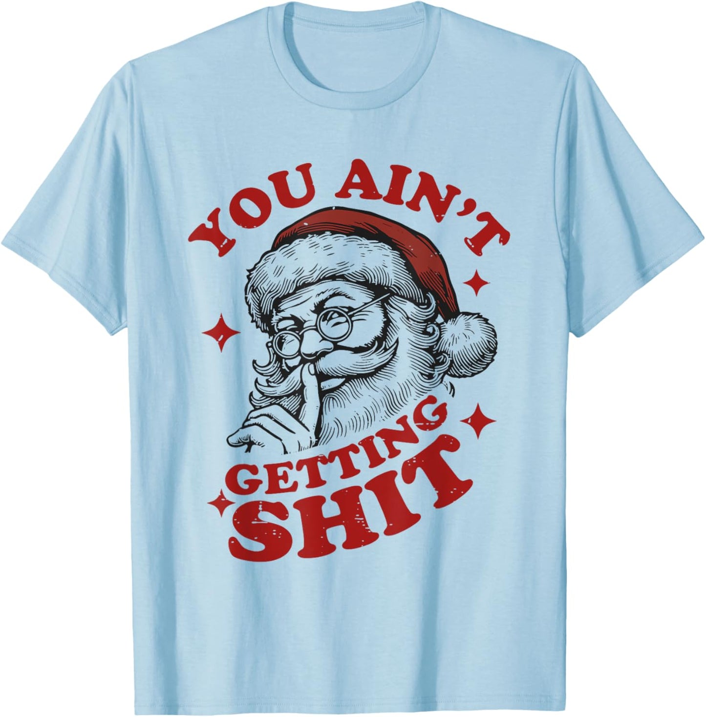 Vintage Funny Christmas Santa Claus You Ain't Getting Shit T-Shirt - T-Shirt | Light Blue