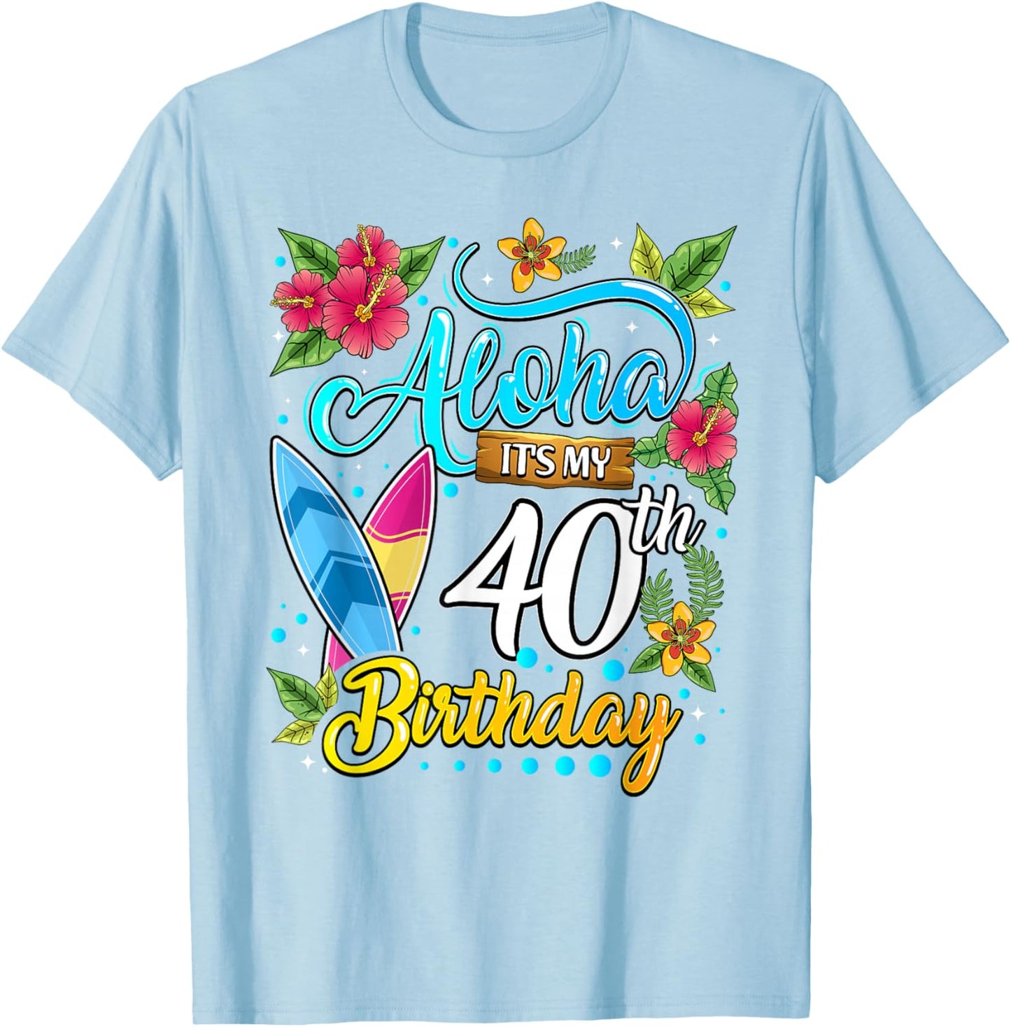 Aloha It's My 40th Birthday Surfing Hawaii Beach Hawaiian T-Shirt - T-Shirt | Light Blue