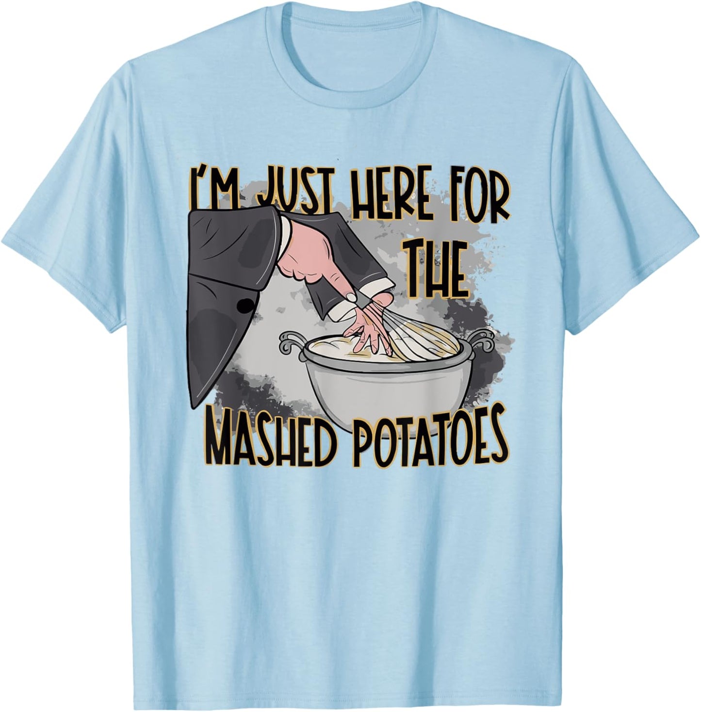 Thanksgiving Bake Cooking Just Here For The Mashed Potatoes T-Shirt - T-Shirt | Light Blue