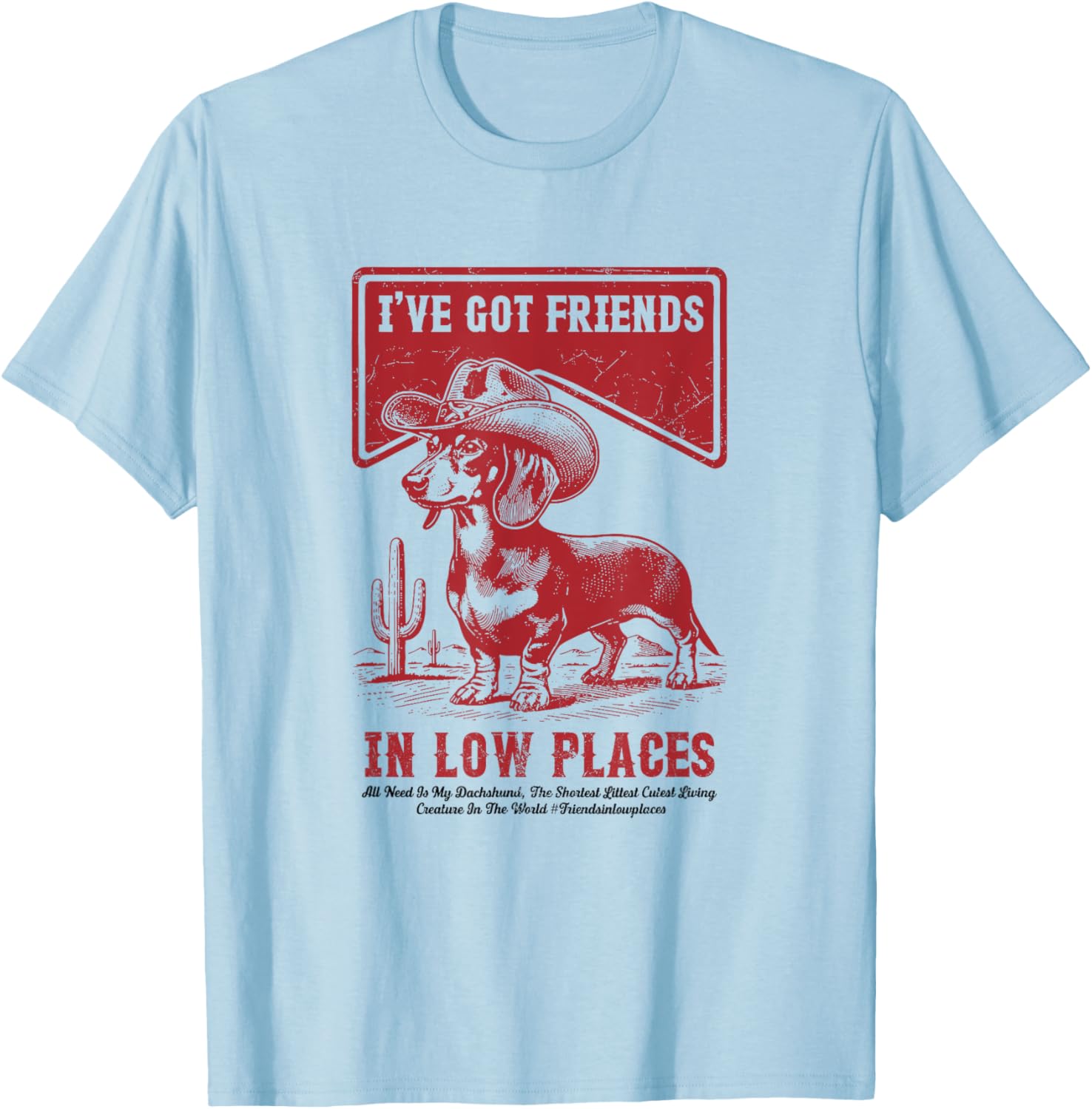I've Got Friends In Low Places Funny Dachshund Cowboy Doxie T-Shirt - T-Shirt | Light Blue