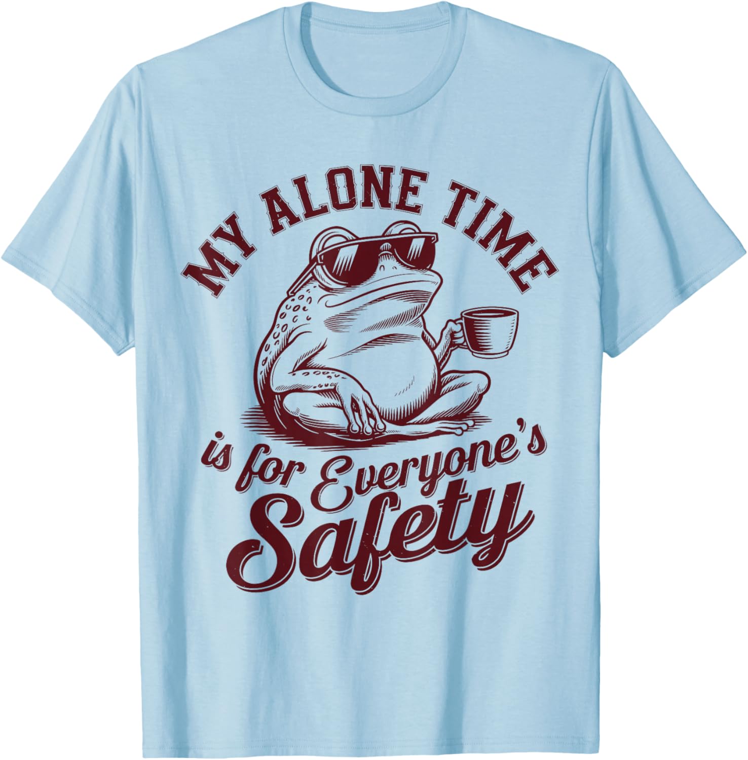 My Alone Time Is for Everyone’s Safety Funny Sarcastic Frog T-Shirt - T-Shirt | Light Blue