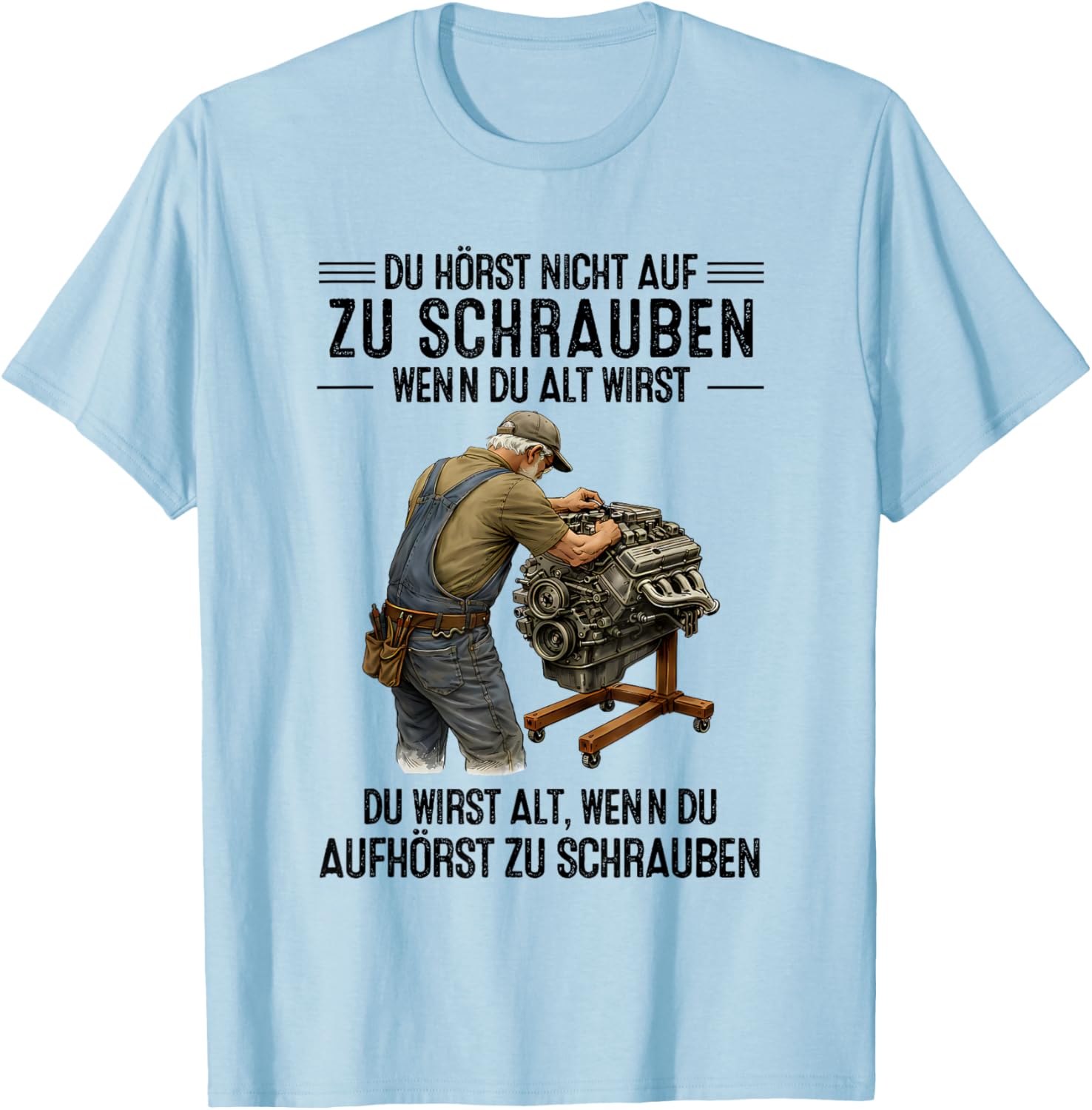 with German Text "Du hörst Nicht auf zu Schrauben wenn du alt wirst du wirst" [ T-Shirt - T-Shirt | Light Blue