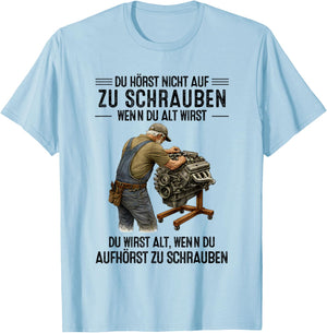 with German Text "Du hörst Nicht auf zu Schrauben wenn du alt wirst du wirst" [ T-Shirt - T-Shirt | Light Blue