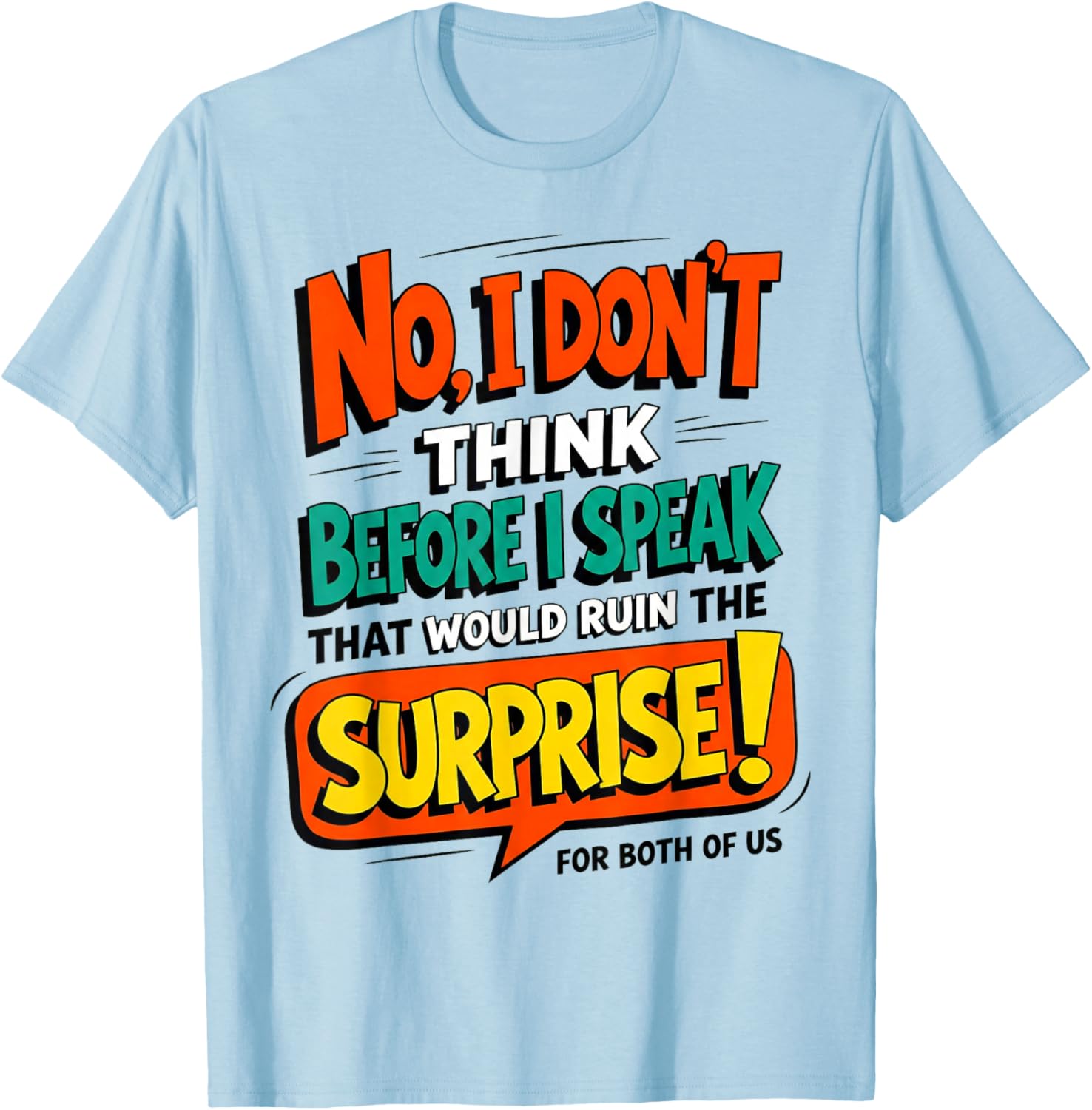 Funny Quote Don't Think Before I Speak That Ruin Surprise T-Shirt - T-Shirt | Light Blue