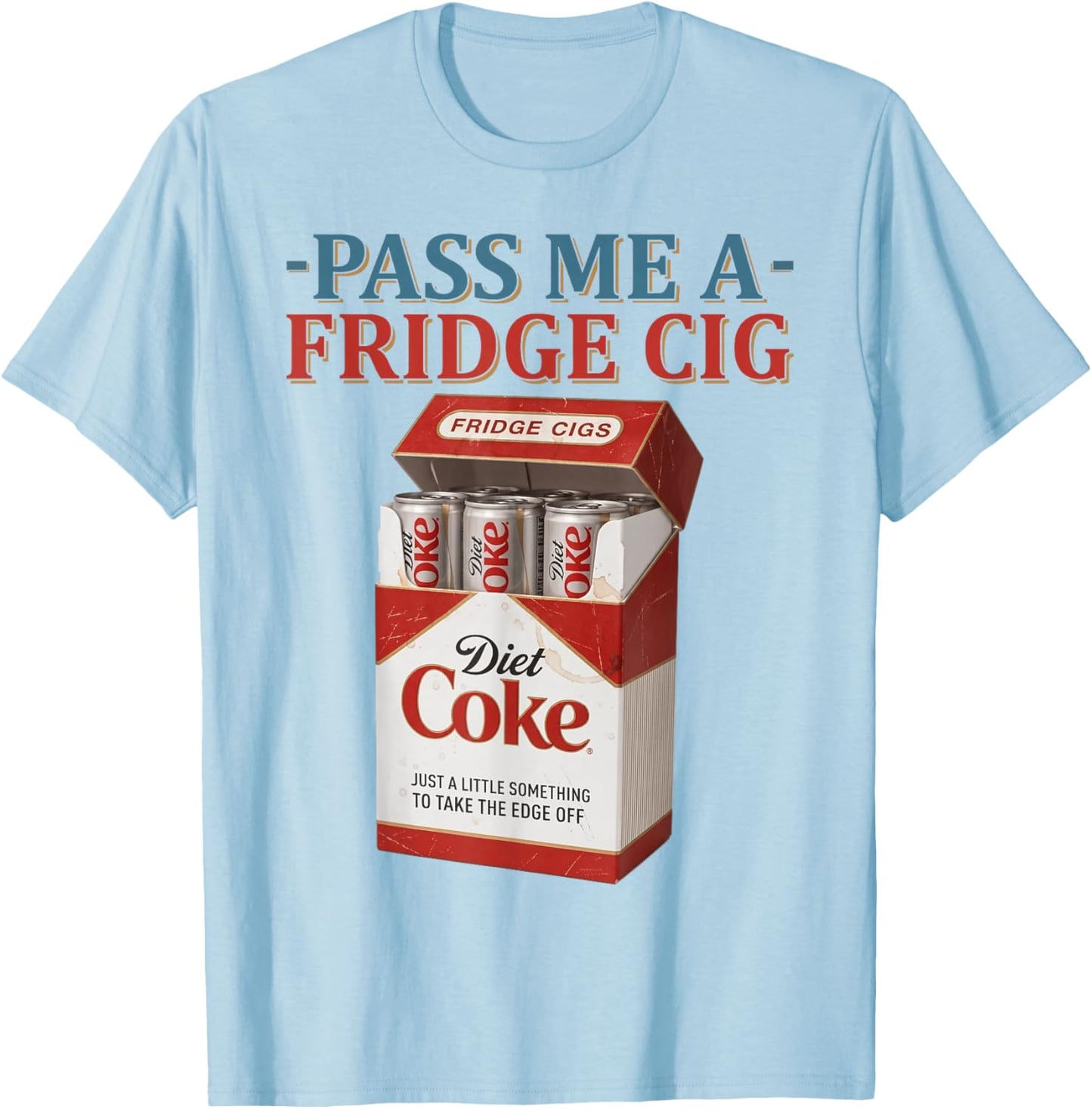 Funny Pass Me A Fridge Cig Funny Fridge Cig Father's Day T-Shirt - T-Shirt | Light Blue