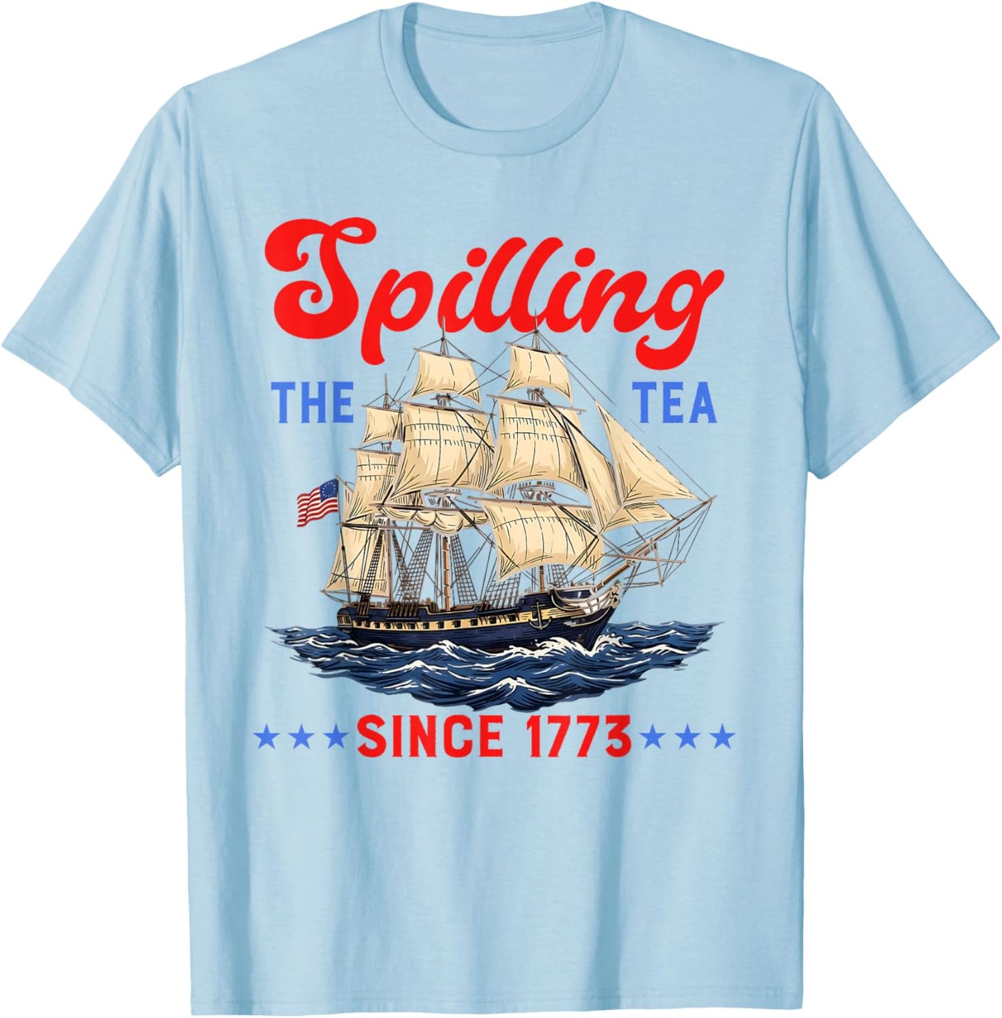 Spilling The Tea Since 1773 Funny 4th of July Men Women Kids T-Shirt - T-Shirt | Light Blue