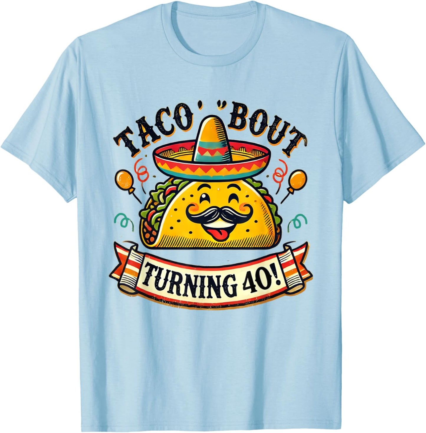 Taco Bout Turning 40 Funny Birthday T-Shirt - T-Shirt | Light Blue