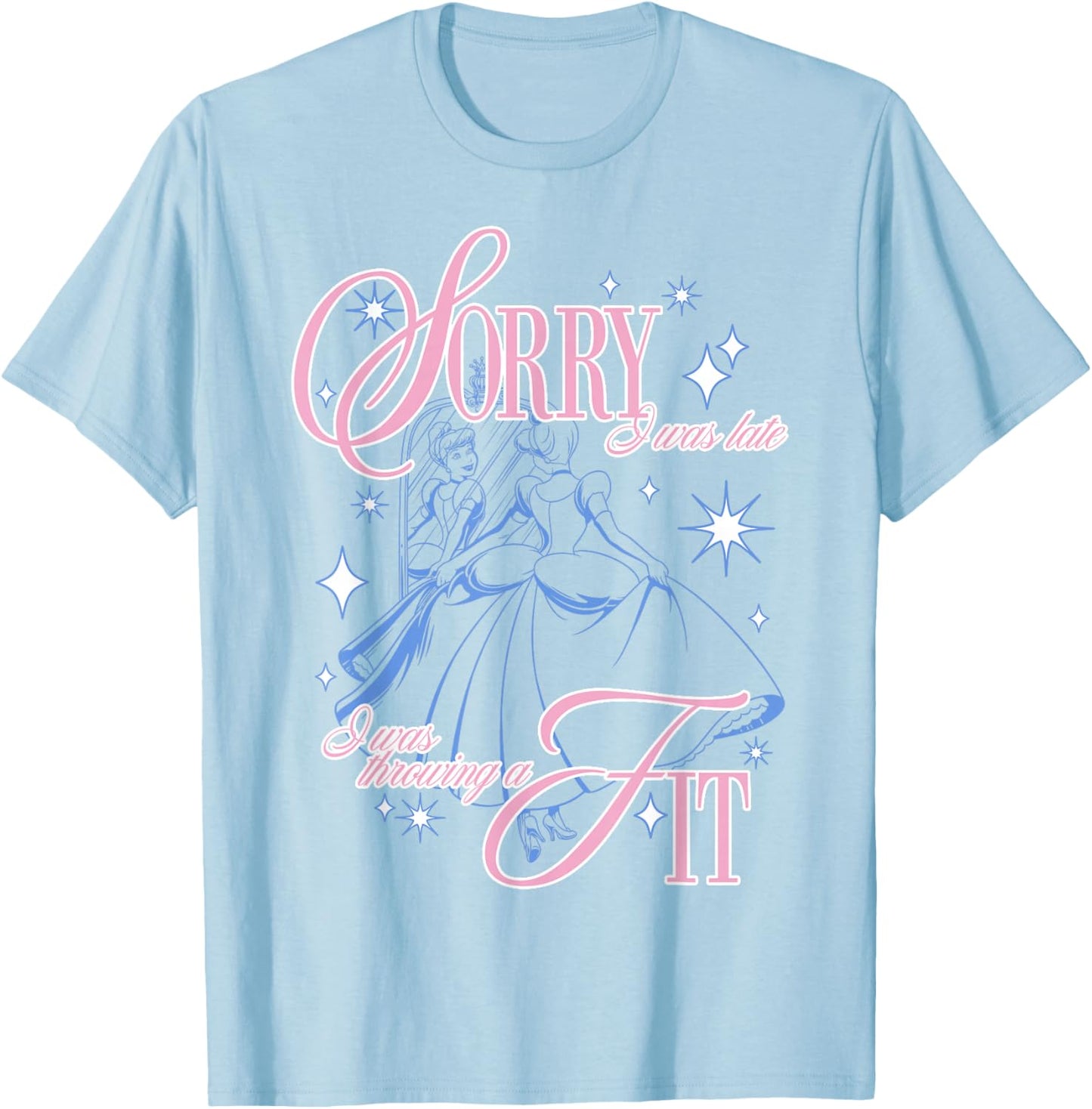 Disney Cinderella Sorry I was Late I was Throwing A Fit T-Shirt - T-Shirt | Light Blue