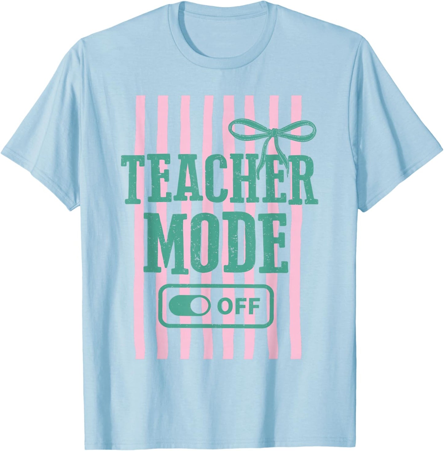 Teacher Mode Off Funny Teacher Off Duty School Summer Break T-Shirt - T-Shirt | Light Blue