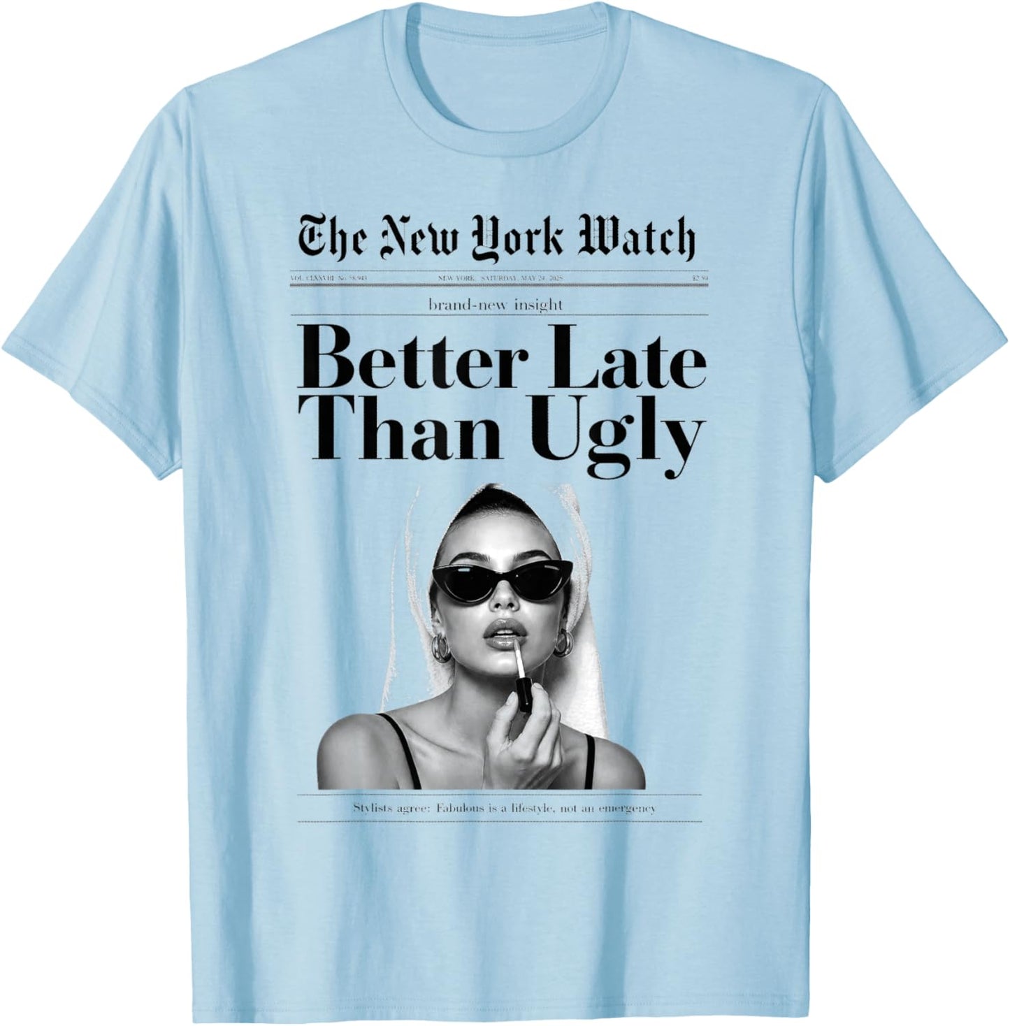 Better Late Than Ugly, Funny Newspaper Women T-Shirt - T-Shirt | Light Blue