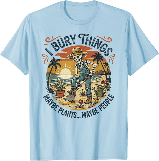 I Bury Things Maybe Plants People, Funny Gardener Skeleton T-Shirt - T-Shirt | Light Blue
