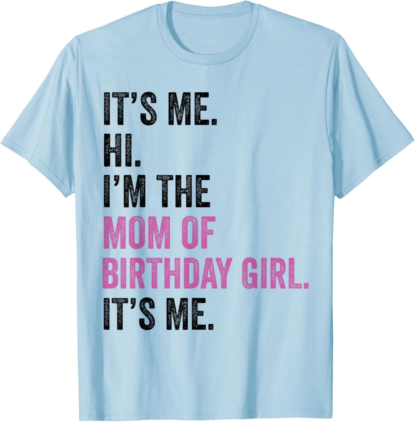 Its Me Hi Im The Mom of Birthday Girl Its Me Birthday Party T-Shirt - T-Shirt | Light Blue