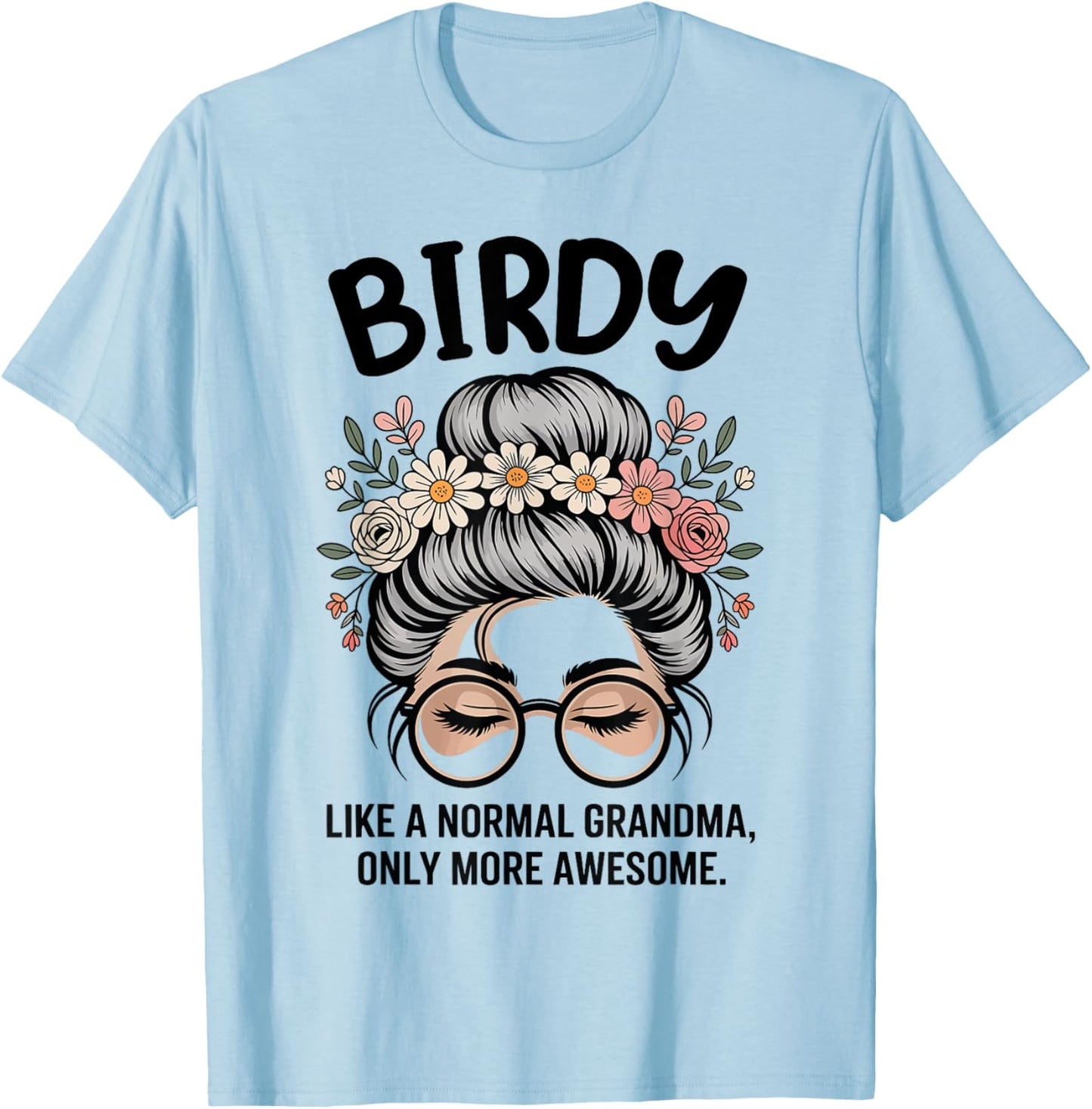 Birdy Like A Normal Grandma Only More Awesome Messy Bun T-Shirt - T-Shirt | Light Blue