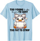 Duck Too Young To Retire Too Poor To Quit Too Fat To Strip T-Shirt - T-Shirt | Light Blue