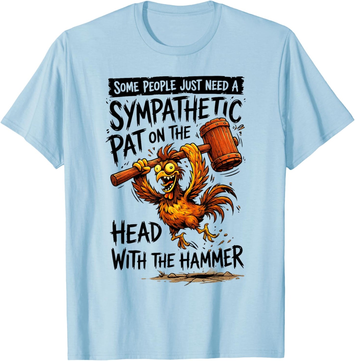 Some People Just Need A Sympathetic Pat On The Head with The T-Shirt - T-Shirt | Light Blue