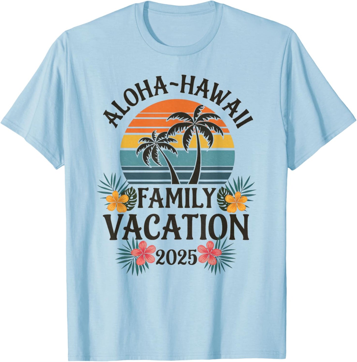 Aloha Hawaii Family Vacation 2025 Hawaii Vacation 2025 T-Shirt - T-Shirt | Light Blue